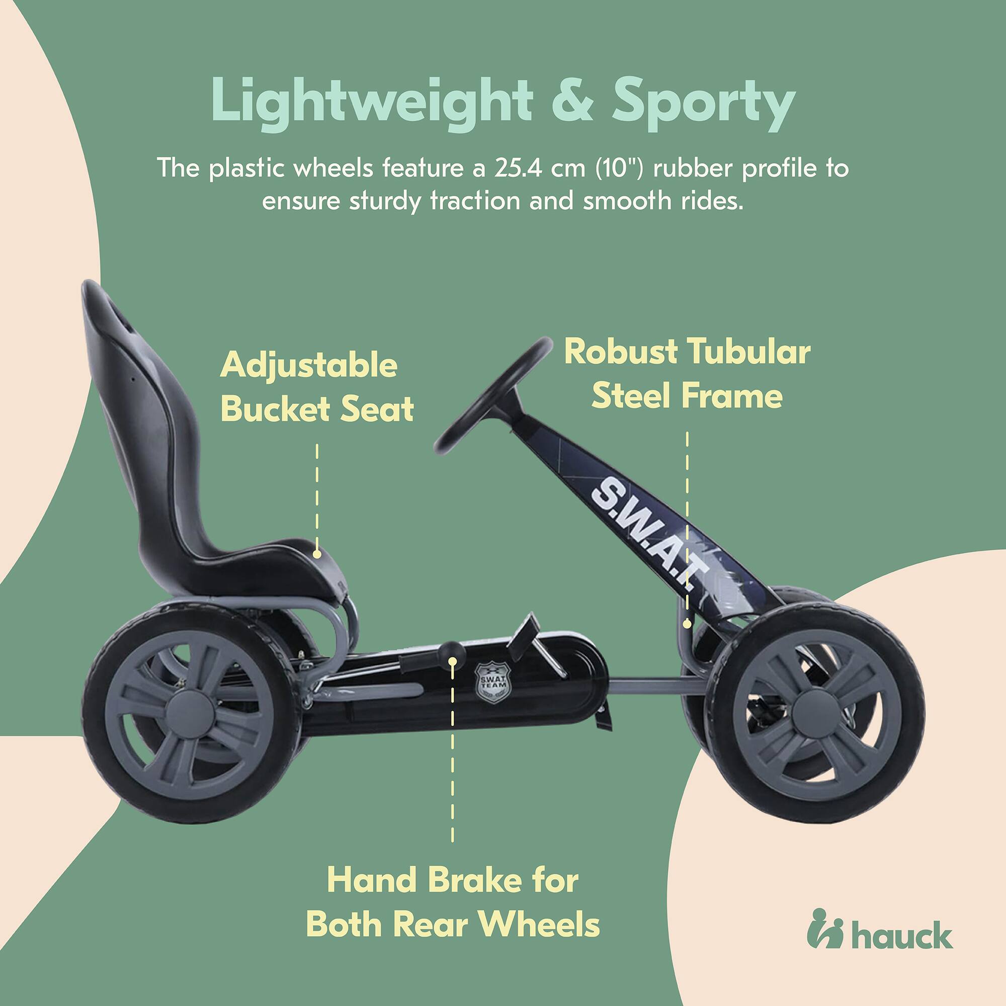 Lightweight & Sporty  
The plastic wheels feature a 25.4 cm (10") rubber profile to ensure sturdy traction and smooth rides.  

Adjustable Bucket Seat  

Robust Tubular Steel Frame  

Hand Brake for Both Rear Wheels  

hauck
