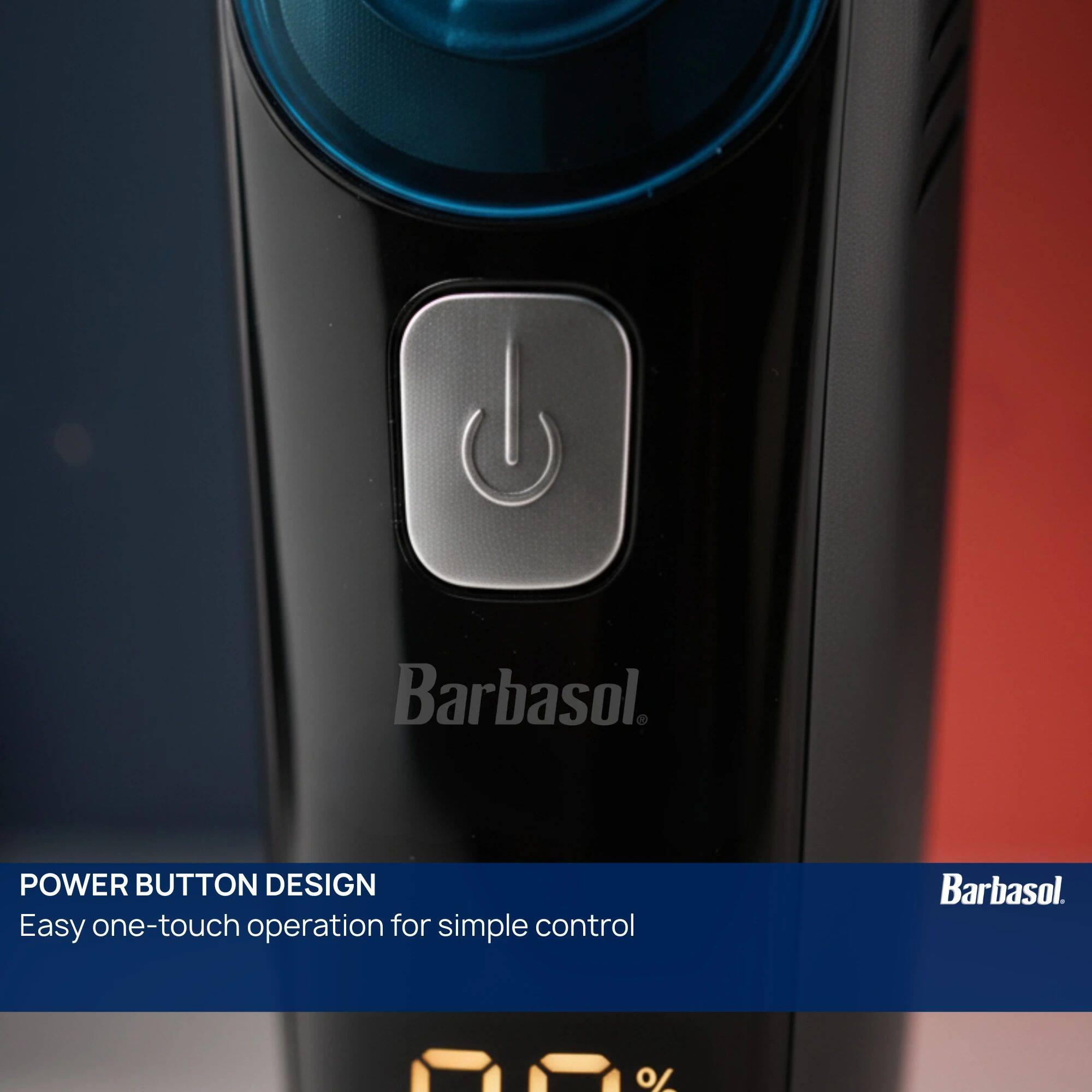 Barbasol.  
POWER BUTTON DESIGN  
Easy one-touch operation for simple control