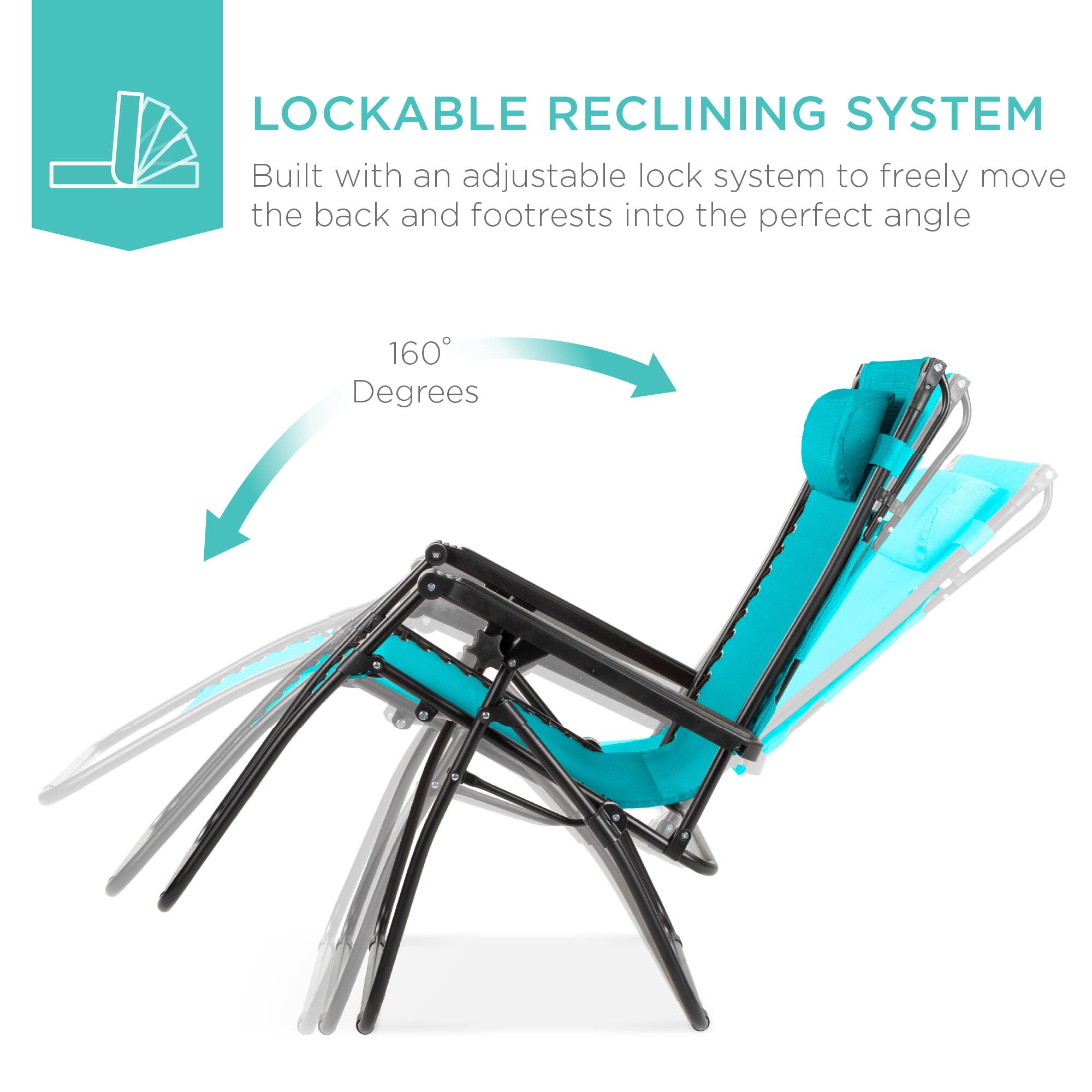 LOCKABLE RECLINING SYSTEM

Built with an adjustable lock system to freely move the back and footrests into the perfect angle

160° Degrees