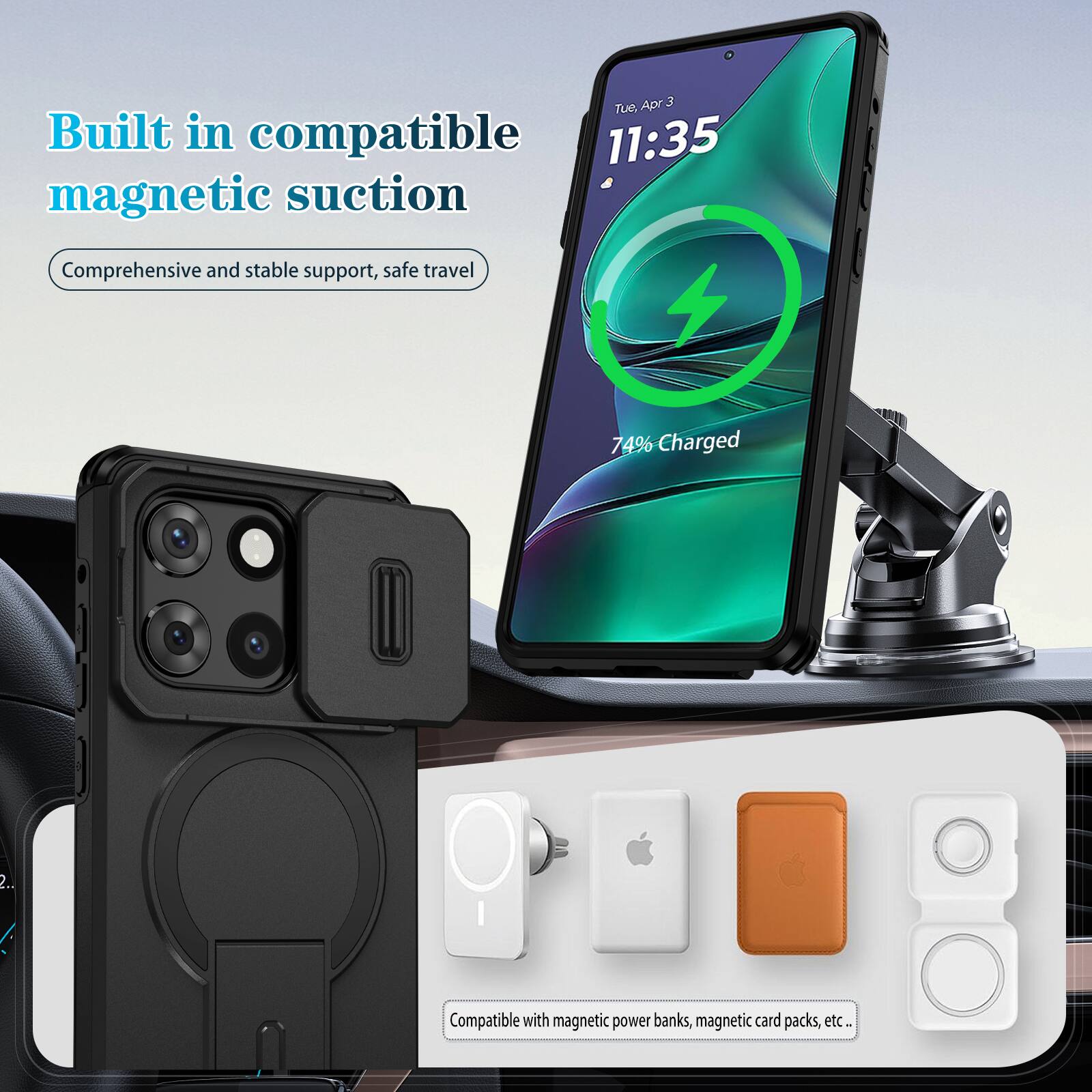 Built in compatible magnetic suction  
Comprehensive and stable support, safe travel  

74% Charged  

Compatible with magnetic power banks, magnetic card packs, etc.