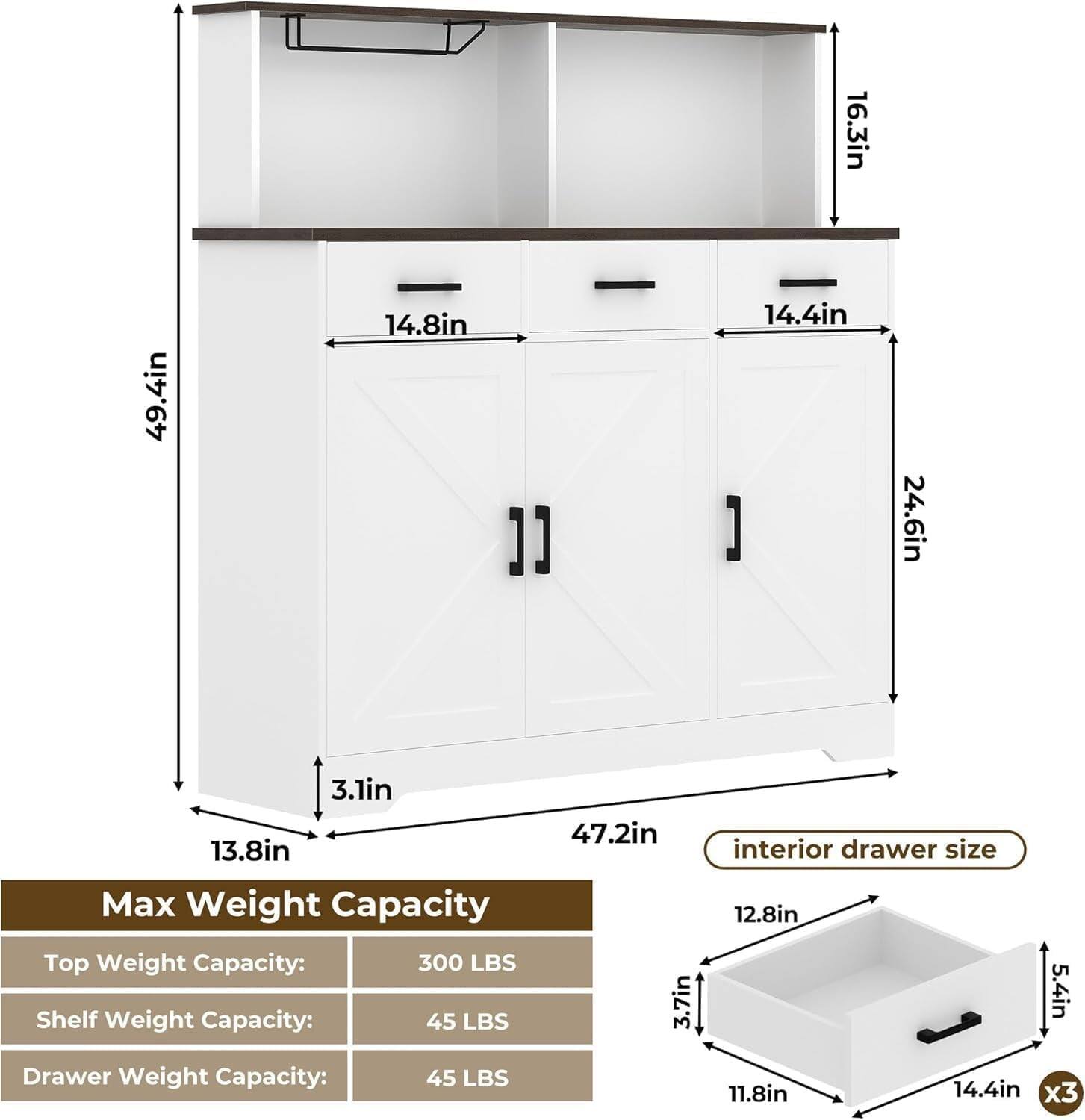 16.3in  
49.4in  
14.8in  
14.4in  
24.6in  
3.1in  
13.8in  
47.2in  
3.7in  
12.8in  
5.4in  
11.8in  
14.4in x3  

Max Weight Capacity  
Top Weight Capacity: 300 LBS  
Shelf Weight Capacity: 45 LBS  
Drawer Weight Capacity: 45 LBS  

Interior drawer size: 12.8in x 5.4in x 11.8in x 14.4in x3