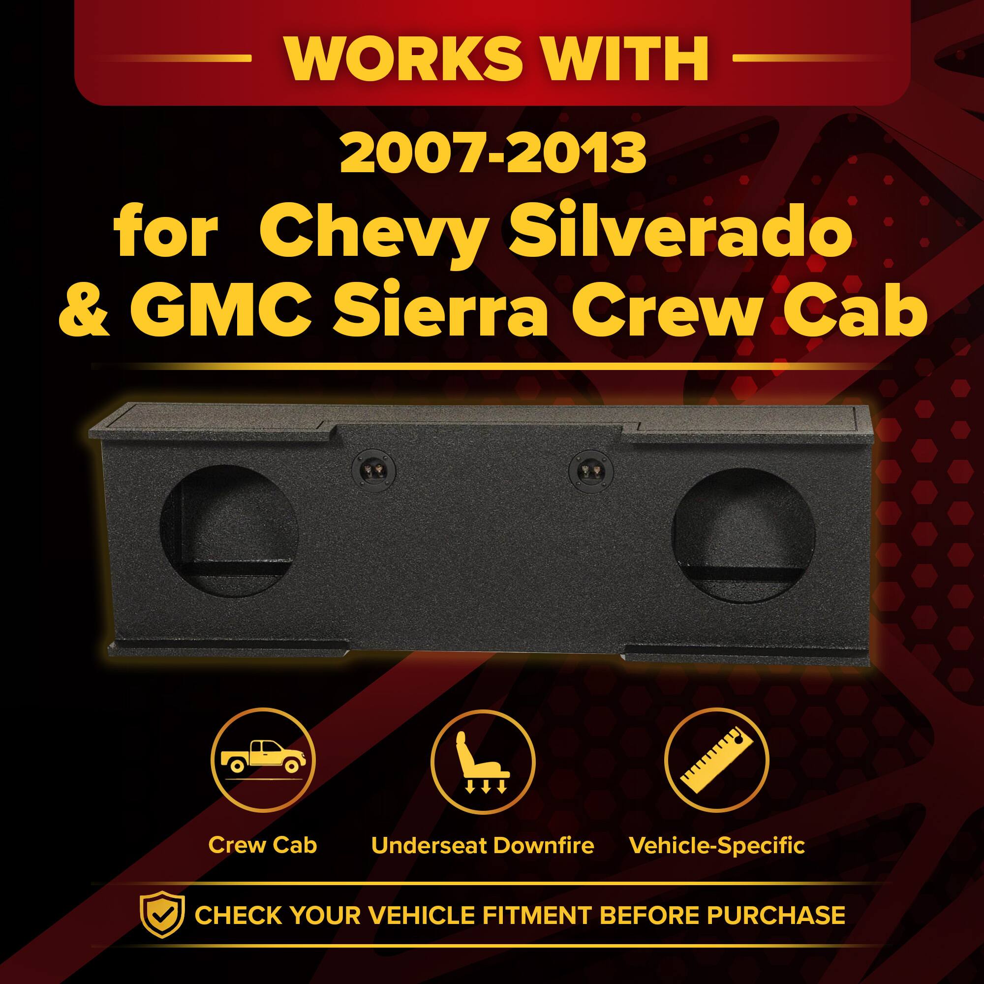 WORKS WITH  
2007-2013  
for Chevy Silverado & GMC Sierra Crew Cab  

Crew Cab  
Underseat Downfire  
Vehicle-Specific  

CHECK YOUR VEHICLE FITMENT BEFORE PURCHASE