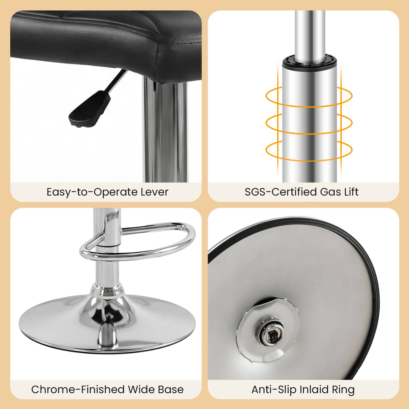 Easy-to-Operate Lever  
SGS-Certified Gas Lift  
Chrome-Finished Wide Base  
Anti-Slip Inlaid Ring