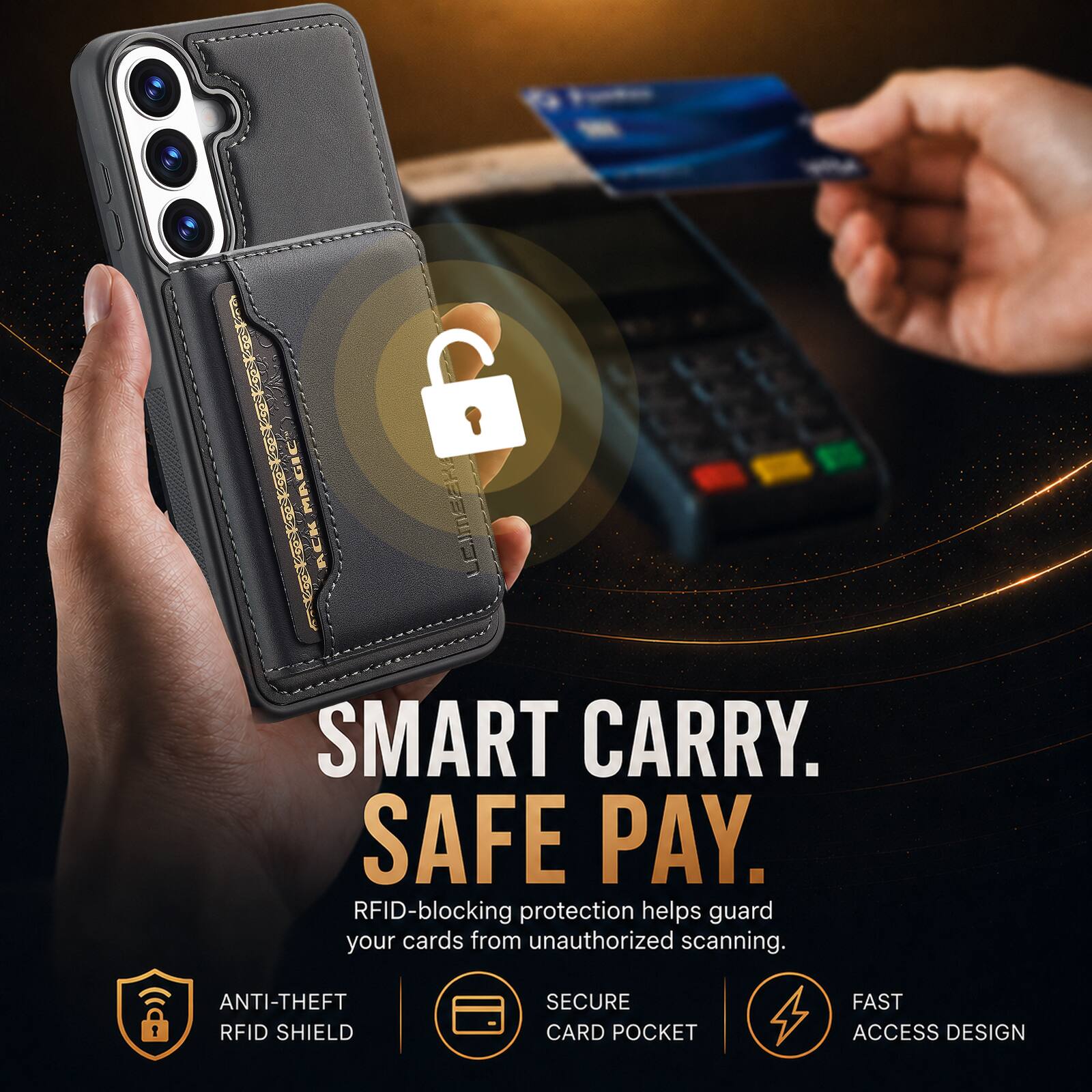 6 MAGIC  
ACK SMART CARRY. SAFE PAY.  
RFID-blocking protection helps guard your cards from unauthorized scanning.  
ANTI-THEFT RFID SHIELD  
SECURE CARD POCKET  
FAST ACCESS DESIGN