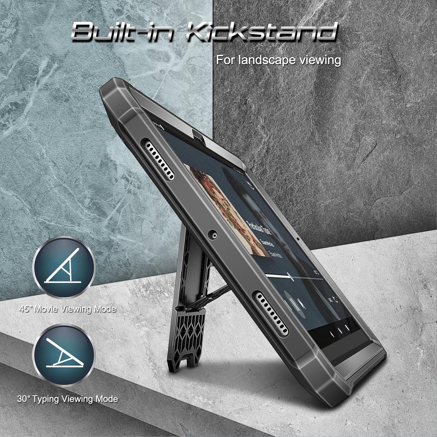 Built-in Kickstand For landscape viewing

A 45° Movie Viewing Mode

30° Typing Viewing Mode