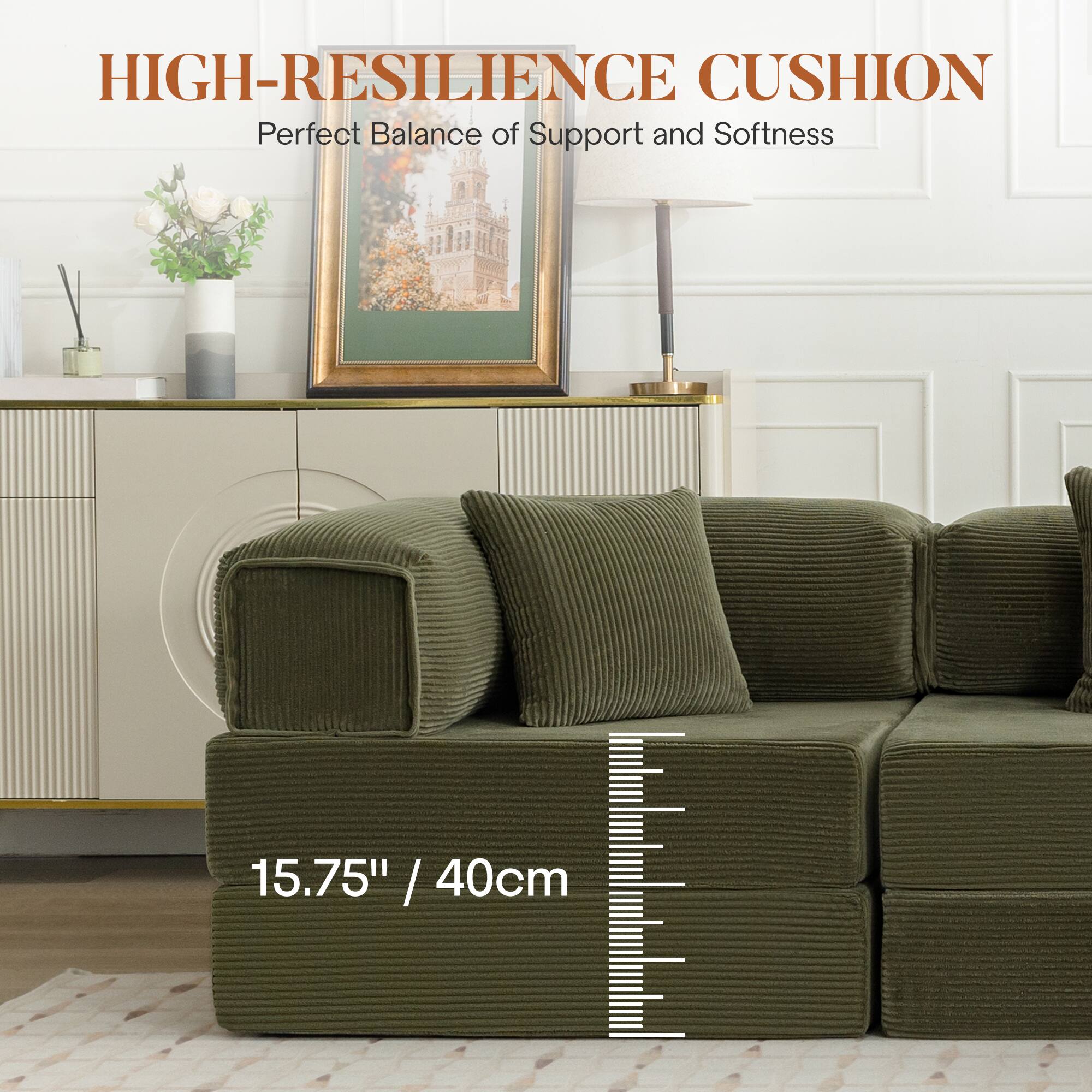 HIGH-RESILIENCE CUSHION  
Perfect Balance of Support and Softness  

15.75" / 40cm