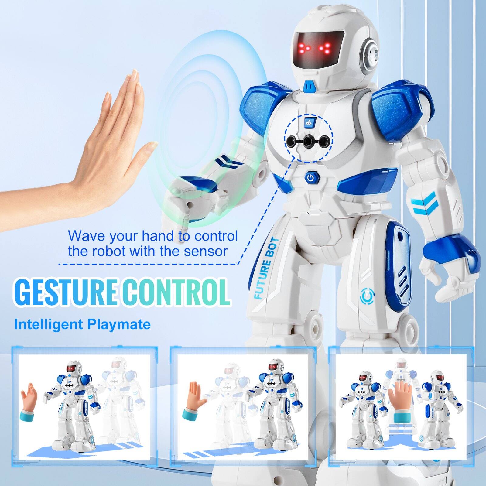 Wave your hand to control the robot with the sensor

GESTURE CONTROL

Intelligent Playmate

FUTURE BOT