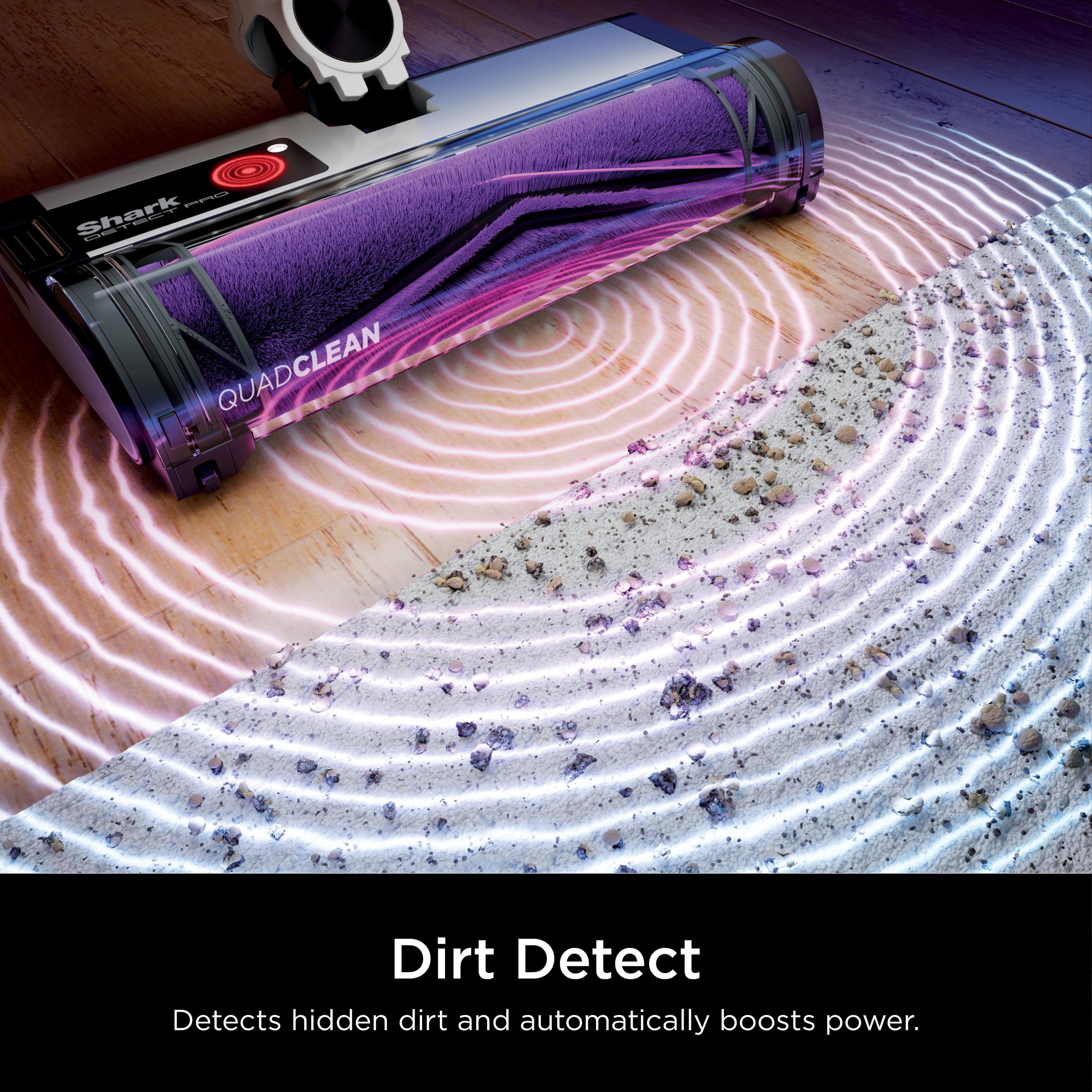 Shark - QuadClean Vena I Dirt Detect: Detects hidden dirt and automatically boosts power.