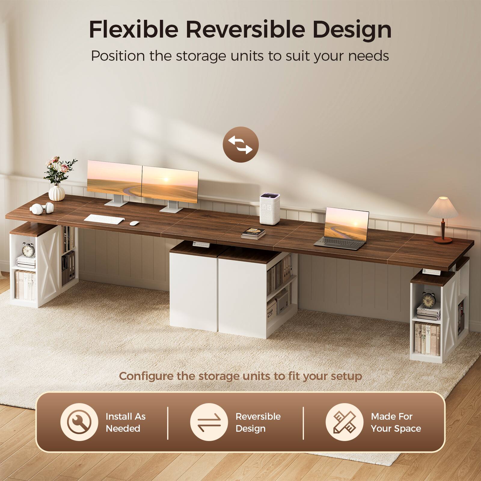 Flexible Reversible Design  
Position the storage units to suit your needs  

Configure the storage units to fit your setup  

Install As Needed  
Reversible Design  
Made For Your Space
