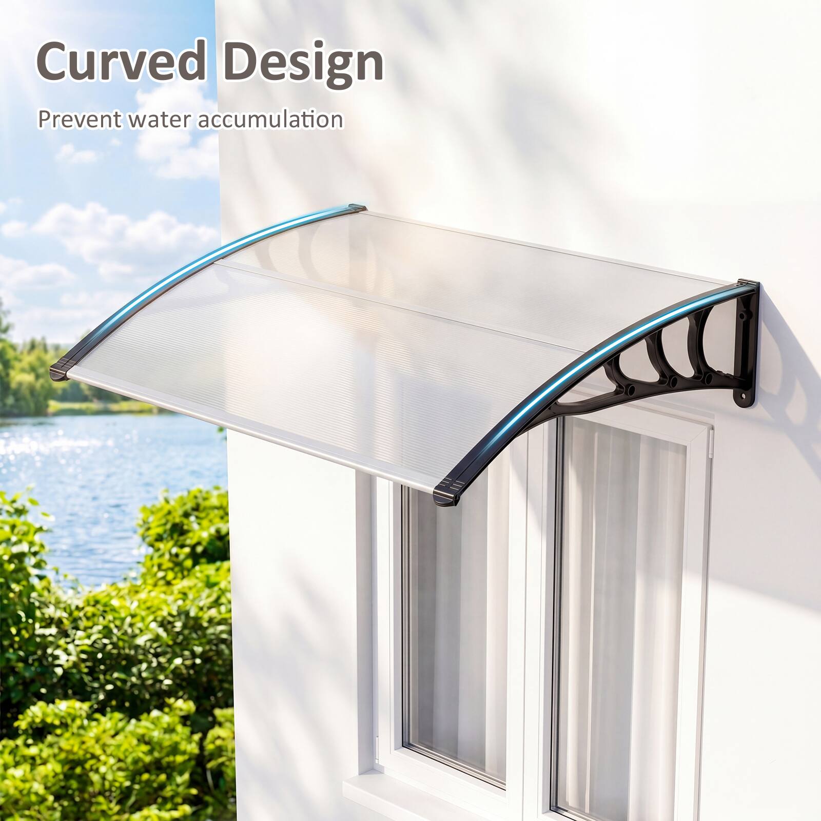 Curved Design  
Prevent water accumulation