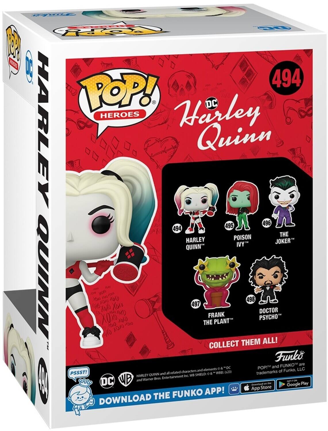 P X Or Cppy! REGS 494 POP! HEROES Harley DC HARLEY Quinn 495 496 494 THE HARLEY POISON IVY JOKER QUINN QUINN % to yV X X0 X X tou0 K XOXO XGXO /O10 497 THE FRANK PLANT 498 PSYCHO DOCTOR THEM ALL! COLLECT 

Funko FUNKO are DC POPEU and characters and elements of Funko, LLC PSSST! and all related 0& WSEL (2) trademarks HARLEY QUINN Inc. WB SHIELD: WB Warner Bros Entertainment aRR DC and DETITON 

DOWNLOAD THE FUNKO APP! App Gownioad Store and Google Play