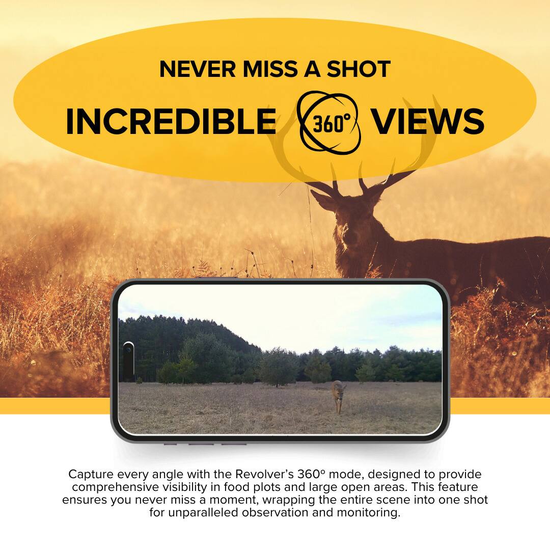 NEVER MISS A SHOT  
INCREDIBLE 360° VIEWS  

Capture every angle with the Revolver's 360° mode, designed to provide comprehensive visibility in food plots and large open areas. This feature ensures you never miss a moment, wrapping the entire scene into one shot for unparalleled observation and monitoring.