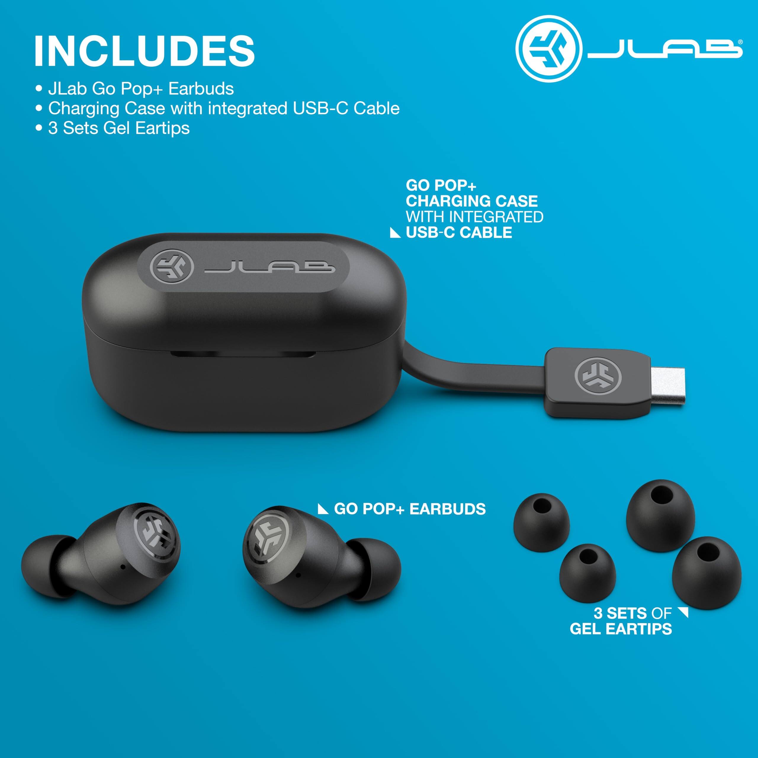 INCLUDES  
- JLab Go Pop+ Earbuds  
- Charging Case with integrated USB-C Cable  
- 3 Sets Gel Eartips  

GO POP+ CHARGING CASE WITH INTEGRATED USB-C CABLE  
GO POP+ EARBUDS  
3 SETS OF GEL EARTIPS