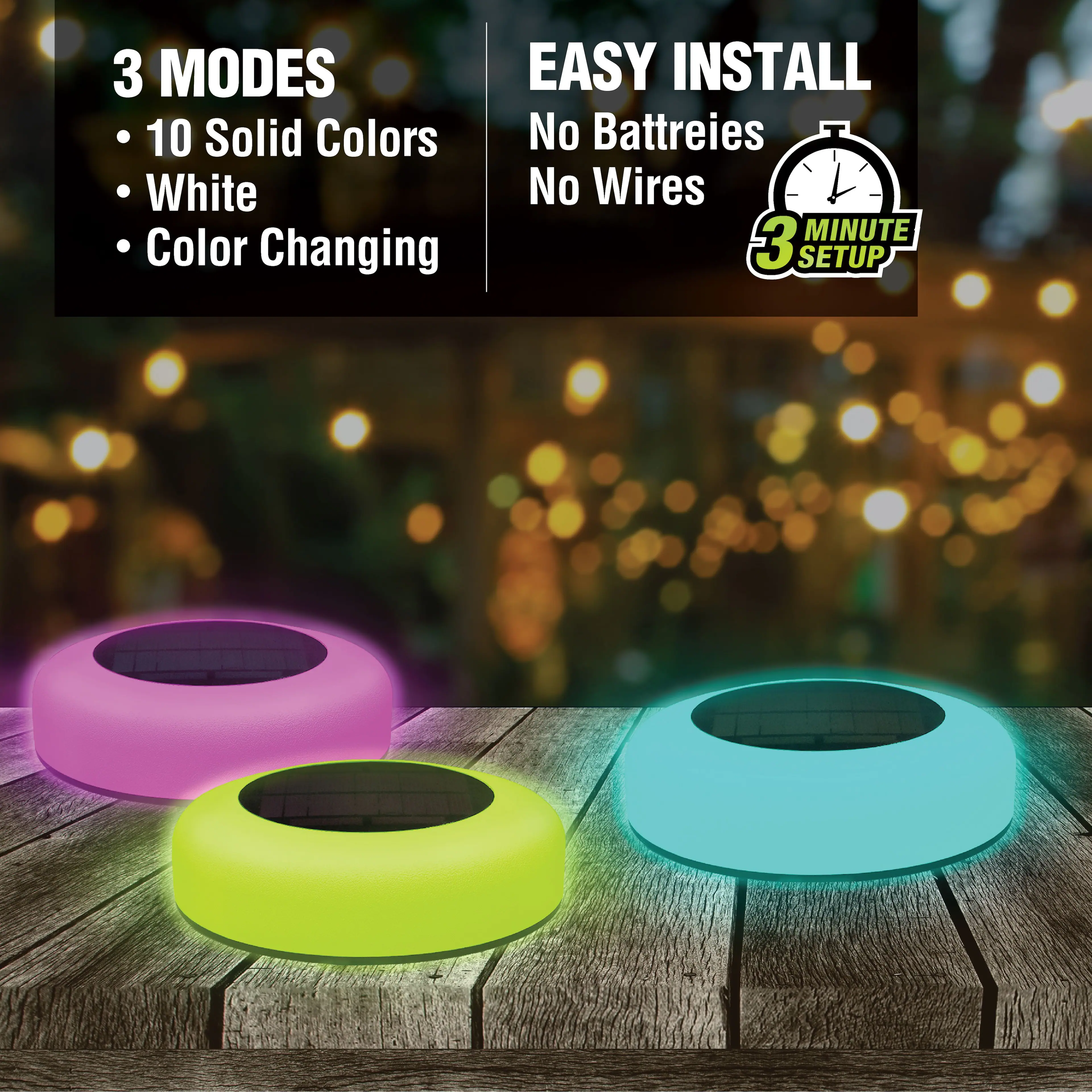 3 MODES  
- 10 Solid Colors  
- White  
- Color Changing  

EASY INSTALL  
- No Batteries  
- No Wires  

3 MINUTE SETUP