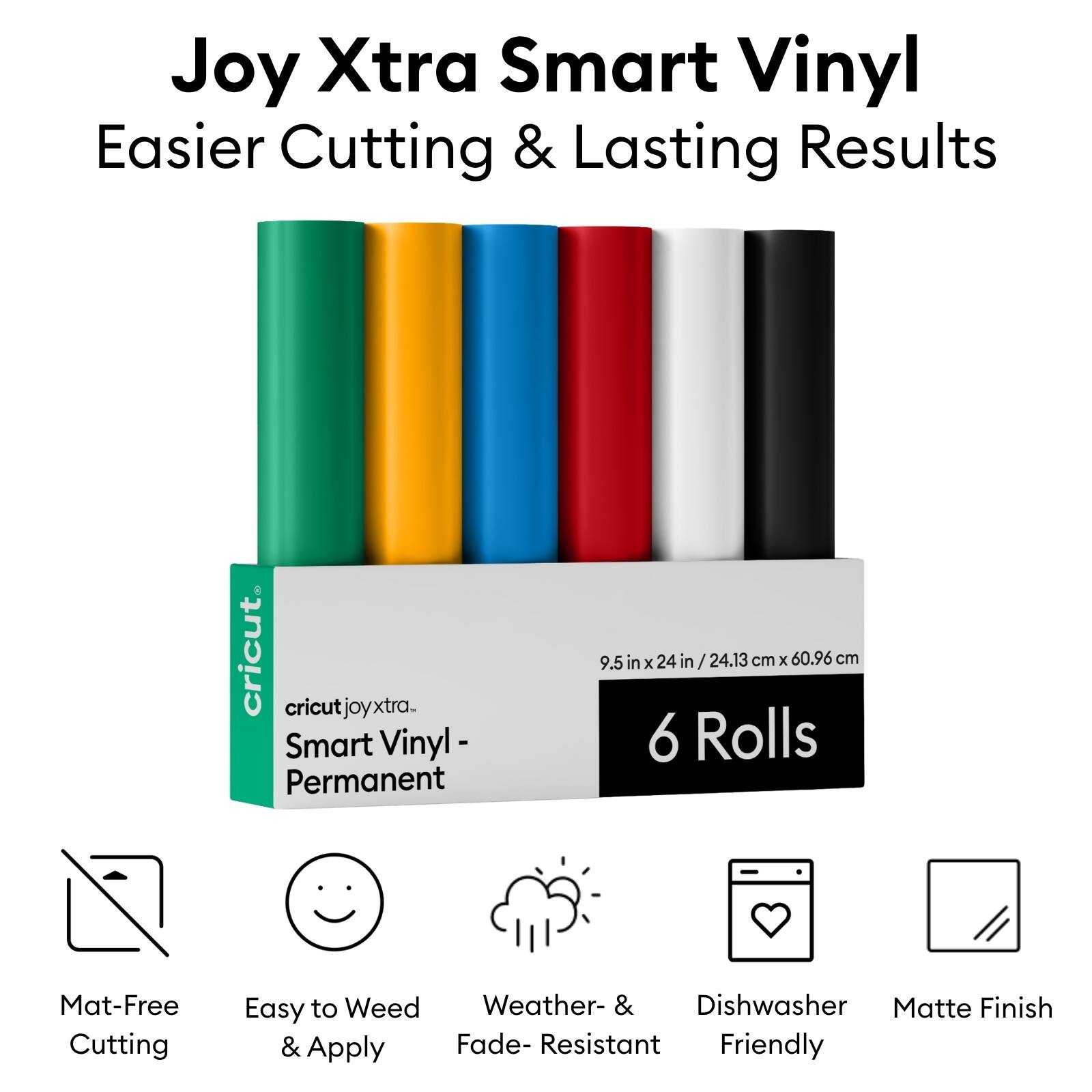 Joy Xtra Smart Vinyl Easier Cutting & Lasting Results cricut cricut joyxtra. Smart Vinyl Permanent 9.5 in x 24 in / 24.13 cm x 60.96 cm 6 Rolls Mat-Free Cutting Easy to Weed Weather- & Dishwasher Matte Finish & Apply Fade- Resistant