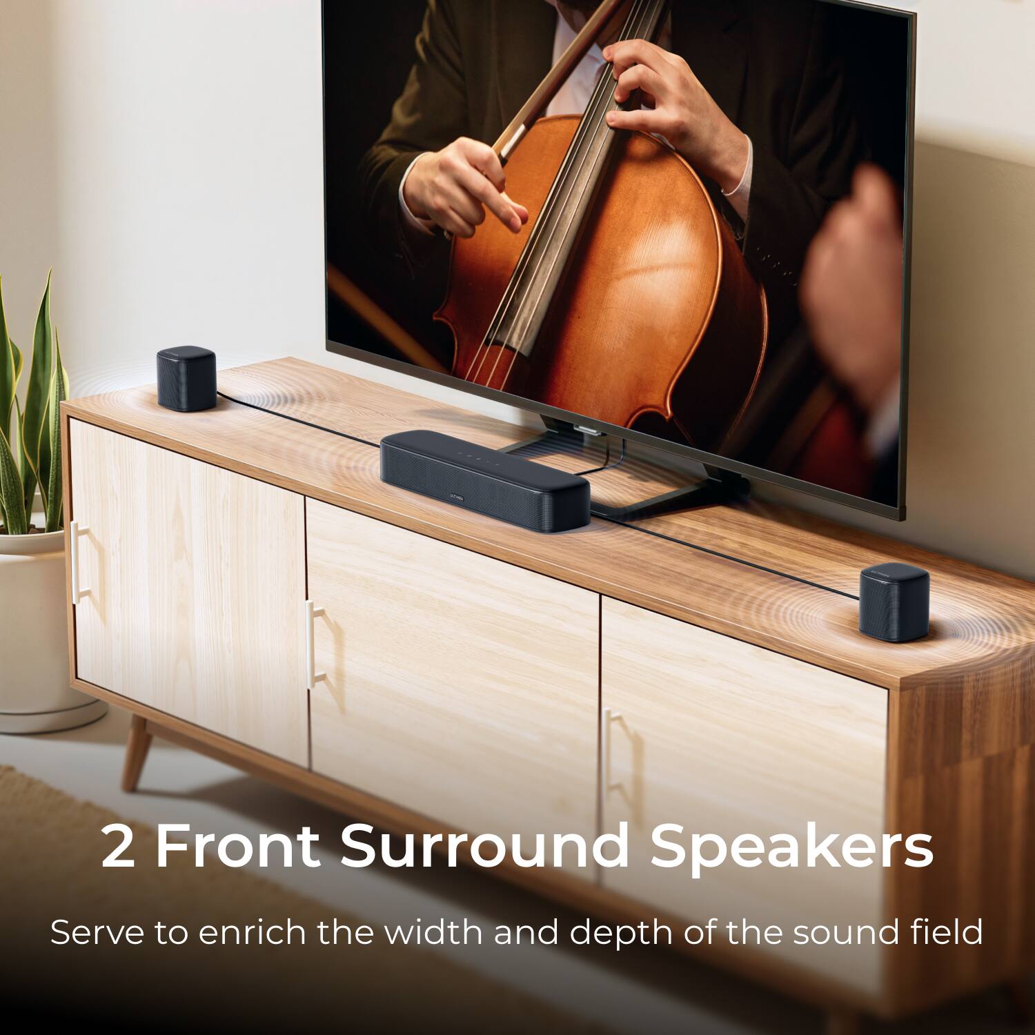2 Front Surround Speakers  
Serve to enrich the width and depth of the sound field