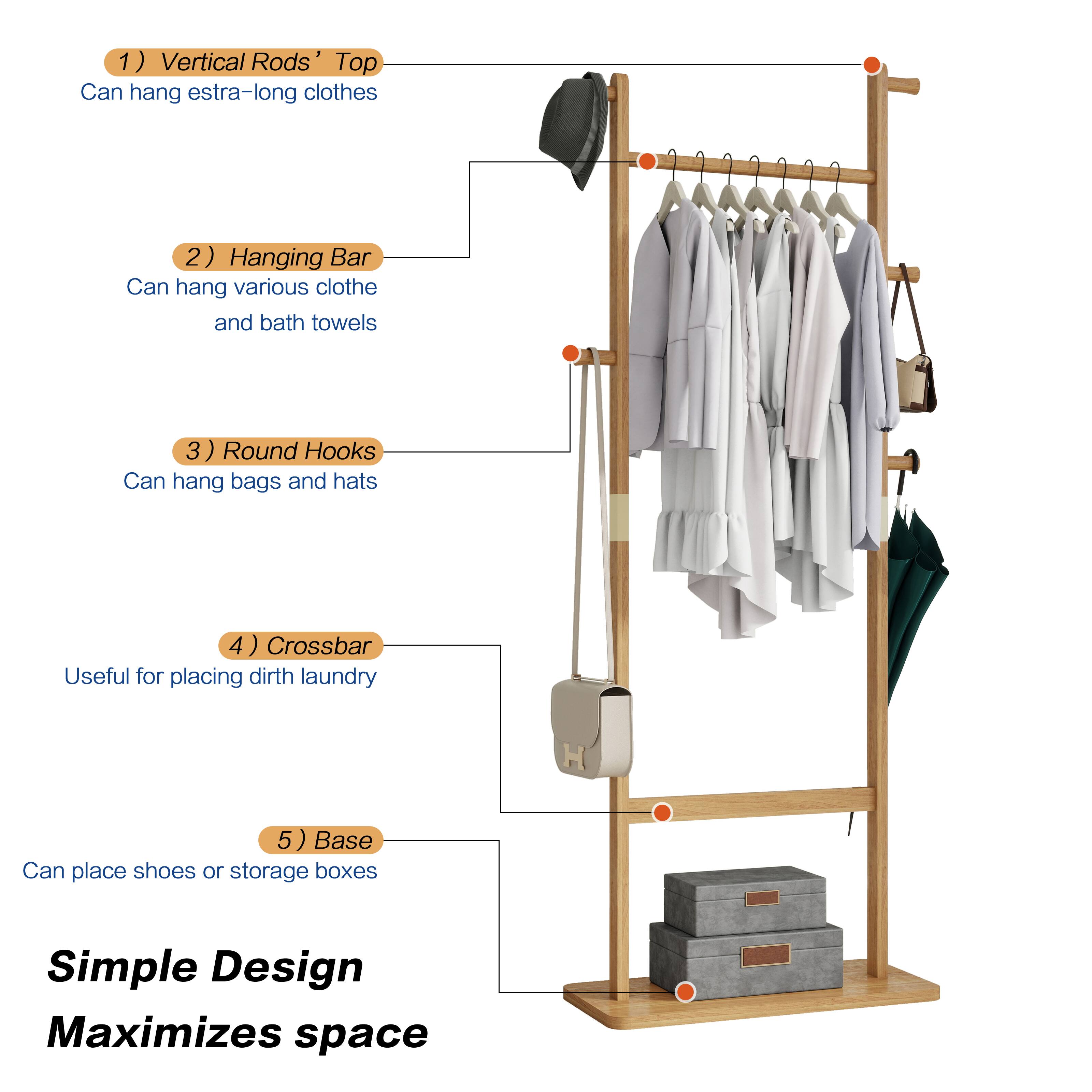 1) Vertical Rods' Top Can hang extra-long clothes
2) Hanging Bar Can hang various clothes and bath towels
3) Round Hooks Can hang bags and hats
4) Crossbar Useful for placing dirty laundry
5) Base Can place shoes or storage boxes

Simple Design Maximizes space