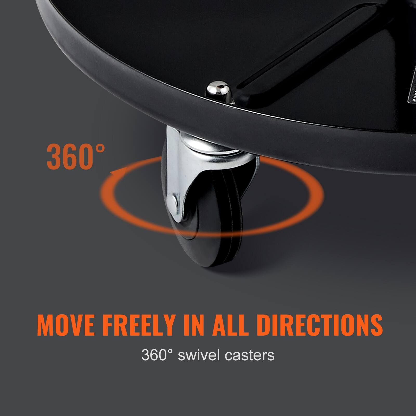 MOVE FREELY IN ALL DIRECTIONS  
360° swivel casters