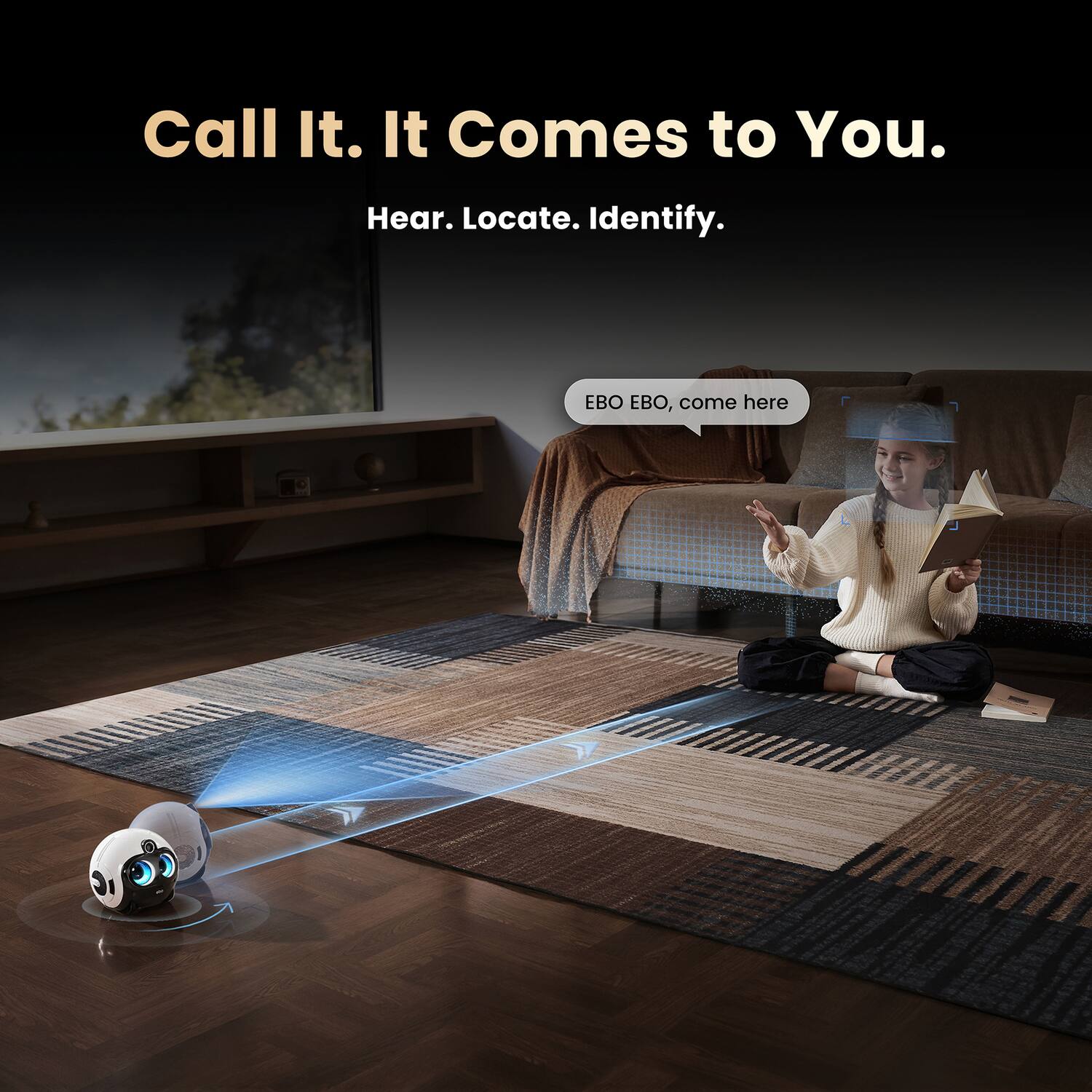Call It. It Comes to You.  
Hear. Locate. Identify.  
EBO EBO, come here