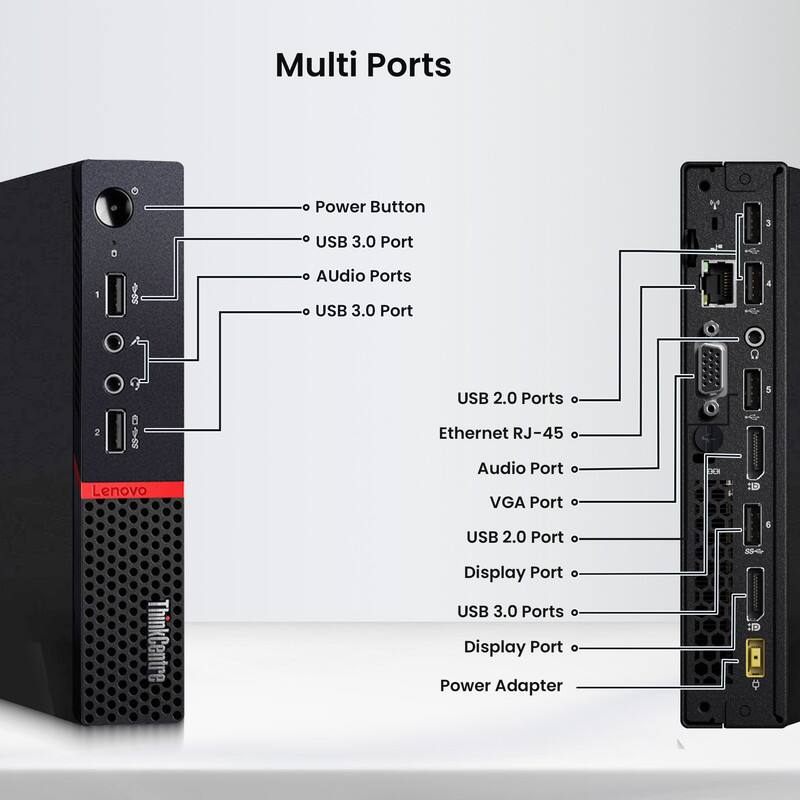 Multi Ports  
- Power Button  
- USB 3.0 Port  
- Audio Ports  
- USB 3.0 Port  
- USB 2.0 Ports  
- Ethernet RJ-45  
- Audio Port  
- VGA Port  
- USB 2.0 Port  
- Display Port  
- USB 3.0 Ports  
- Display Port  
- Power Adapter