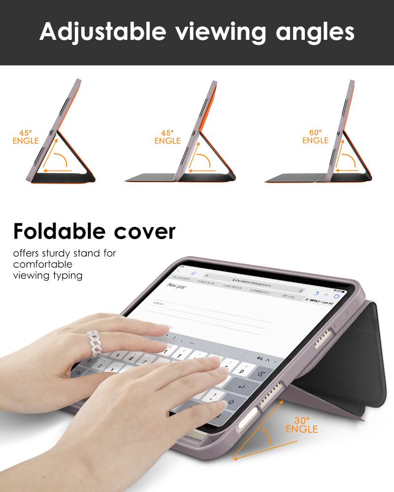 Adjustable viewing angles

45° ENGLE

45° ENGLE

60° ENGLE

Foldable cover offers sturdy stand for comfortable viewing typing

30° ENGLE