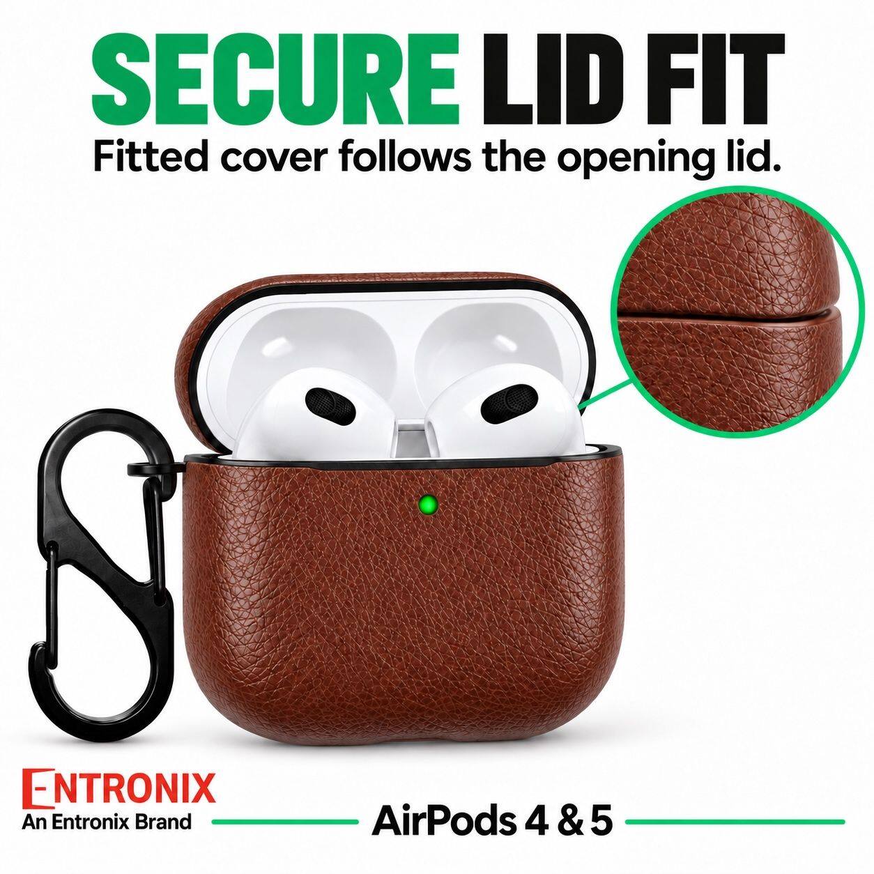 SECURE LID FIT  
Fitted cover follows the opening lid.  

ENTRONIX  
An Entronix Brand  

AirPods 4 & 5