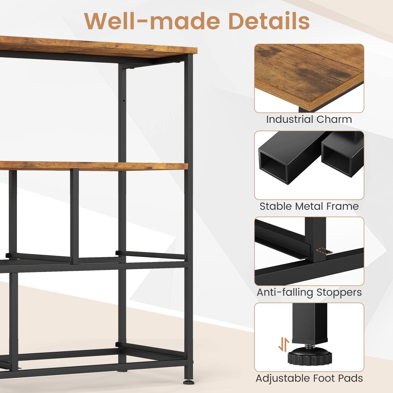 Well-made Details  
Industrial Charm  
Stable Metal Frame  
Anti-falling Stoppers  
Adjustable Foot Pads
