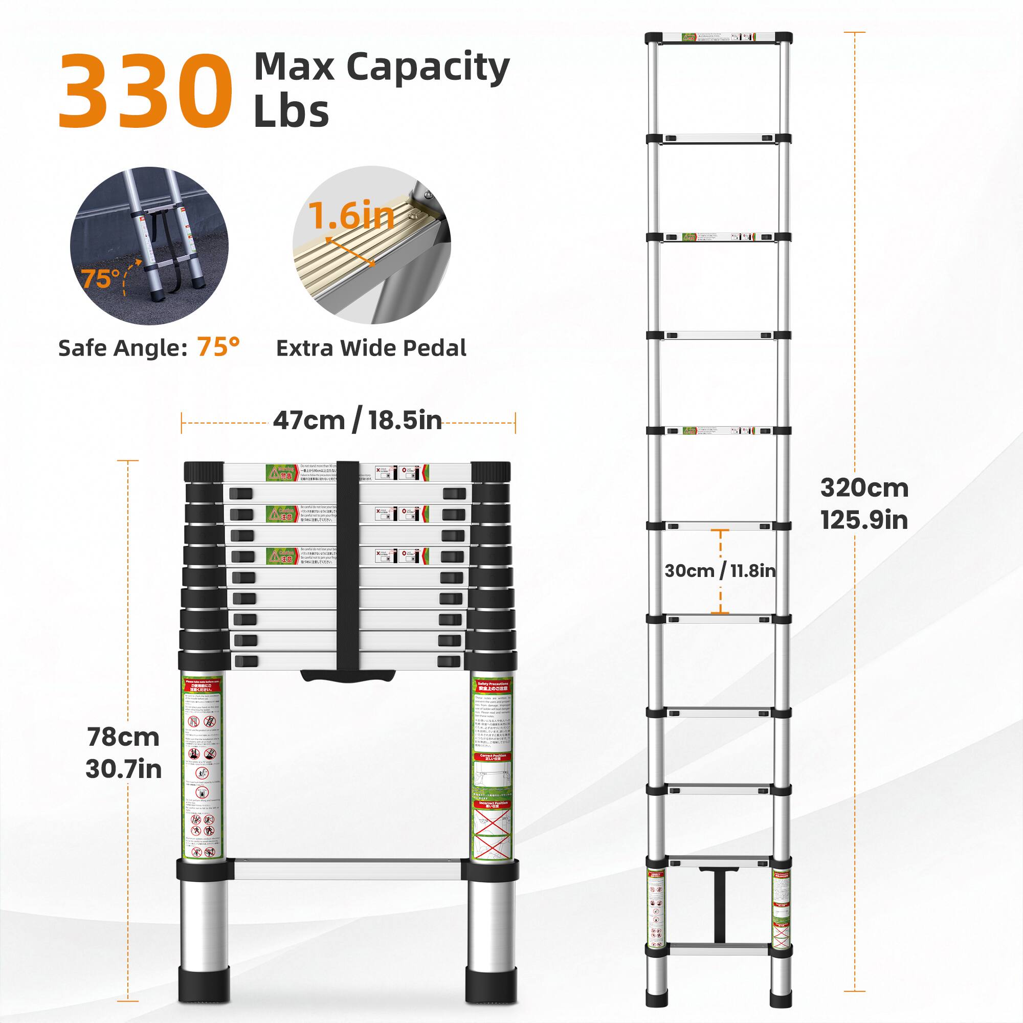 Max Capacity: 330 Lbs  
1.6in  
Safe Angle: 75°  
Extra Wide Pedal: 47cm / 18.5in  
Height: 320cm / 125.9in  
Width: 78cm / 30.7in  
Depth: 30cm / 11.8in