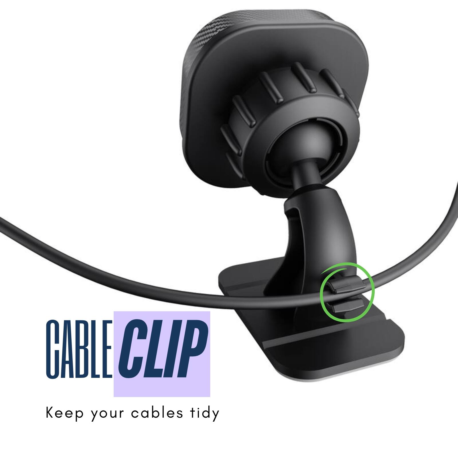 CABLE CLIP  
Keep your cables tidy