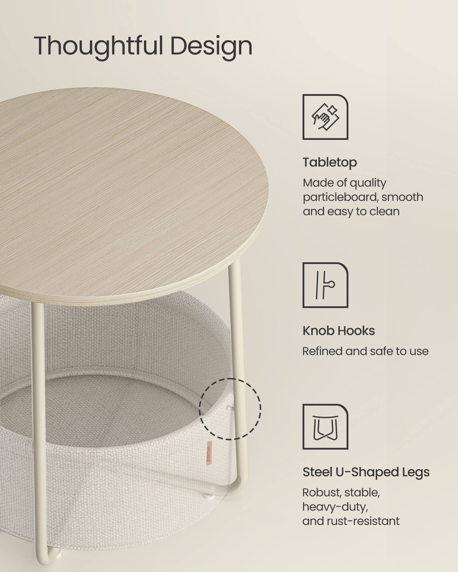 Thoughtful Design

Tabletop
Made of quality particleboard, smooth and easy to clean

Knob Hooks
Refined and safe to use

Steel U-Shaped Legs
Robust, stable, heavy-duty, and rust-resistant