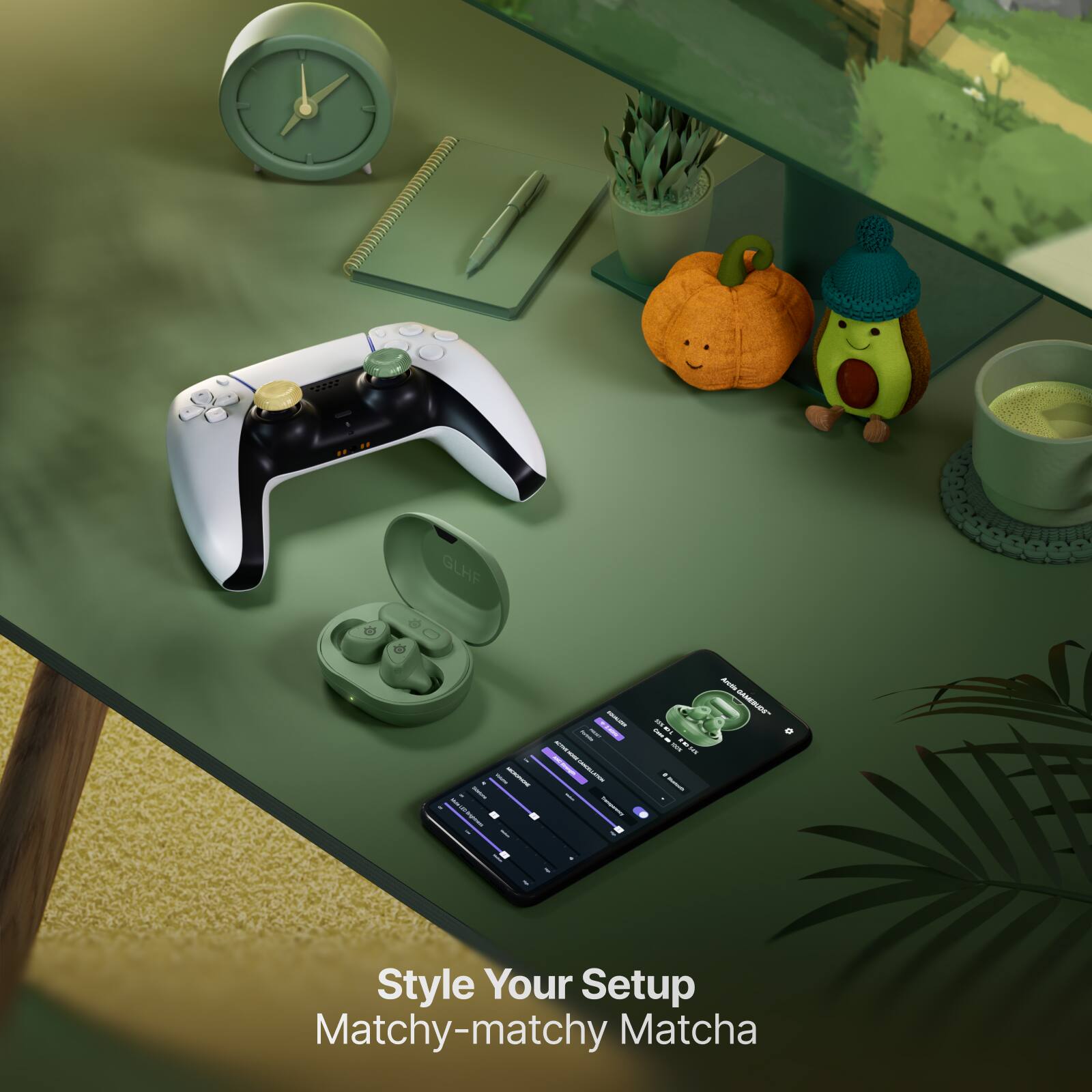 GLHF

MAINALIVE TURVING -- - - famoration -

ML I JM # %0% 2017

Arvan DAMEBUDS

Style Your Setup Matchy-matchy Matcha