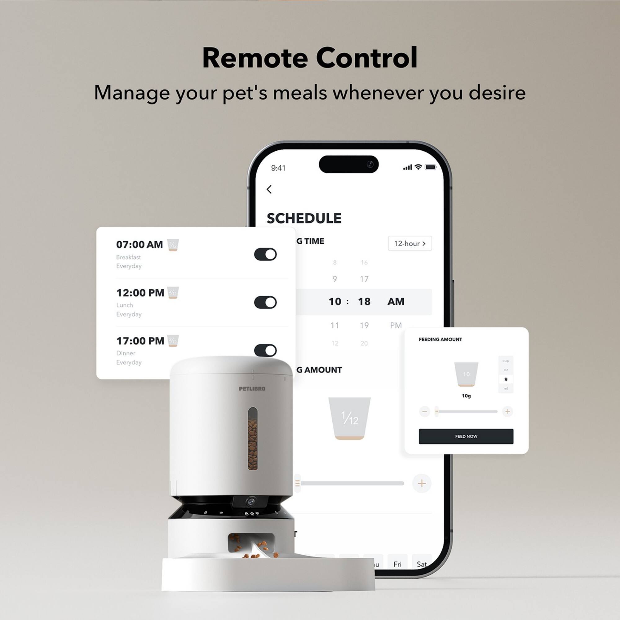 Remote Control: Manage your pet's meals whenever you desire.

Schedule:

* 07:00 AM: Breakfast
* 12:00 PM: Lunch
* 17:00 PM: Dinner

Time:

* 10:00 AM - 16:00 PM: 12-hour feeding schedule
* 1:00 AM - 1:00 PM: 12-hour feeding schedule

Amount:

* 10 grams: Feeding amount
* 10 grams: Feeding amount

PetLierro:

* 10 grams: Feeding amount
* 10 grams: Feeding amount
* 10 grams: Feeding amount
* 10 grams: Feeding amount
* 10 grams: Feeding amount
* 10 grams: Feeding amount
* 10 grams: Feeding amount
* 10 grams: Feeding amount
* 10 grams: Feeding amount
* 10 grams: Feeding amount
* 10 grams: Feeding amount
* 10 grams: Feeding amount
* 10 grams: Feeding amount
* 10 grams: Feeding amount
* 10 grams: Feeding amount
* 10 grams: Feeding amount
* 10 grams: Feeding amount
* 10 grams: Feeding amount
* 10 grams: Feeding amount
* 10 grams: Feeding amount
* 10 grams: Feeding amount
* 10 grams: Feeding amount
* 10 grams: Feeding amount
* 10 grams: Feeding amount
* 10 grams: Feeding amount
* 10 grams: Feeding amount
* 10 grams: Feeding amount
* 10 grams: Feeding amount
* 10 grams: Feeding amount
* 10 grams: Feeding amount
* 10 grams: Feeding amount
* 10 grams: Feeding amount
* 10 grams: Feeding amount