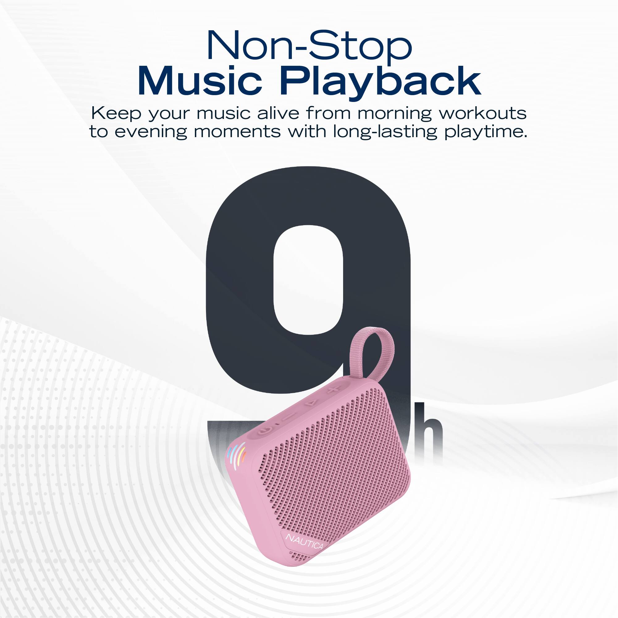Non-Stop Music Playback  
Keep your music alive from morning workouts to evening moments with long-lasting playtime.  
9 h NAUTICA