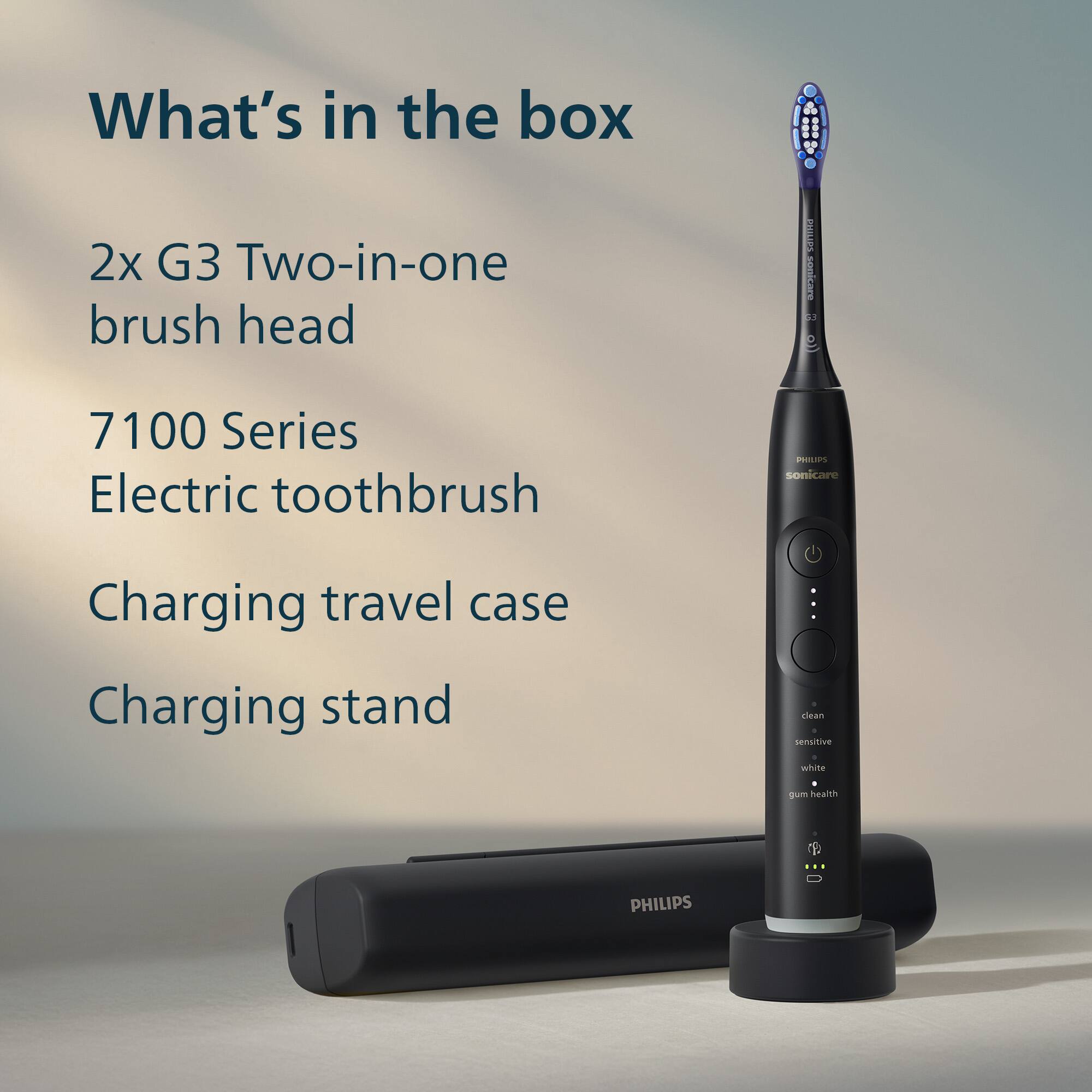 What's in the box

2x G3 Two-in-one brush head

7100 Series Electric toothbrush

Charging travel case

Charging stand

clean - sensitive - white - gum health

PHILIPS