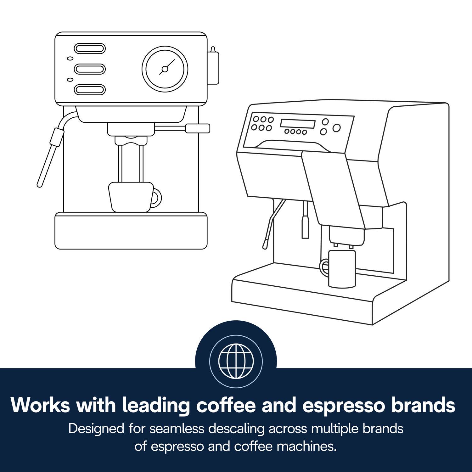 Works with leading coffee and espresso brands  
Designed for seamless descaling across multiple brands of espresso and coffee machines.