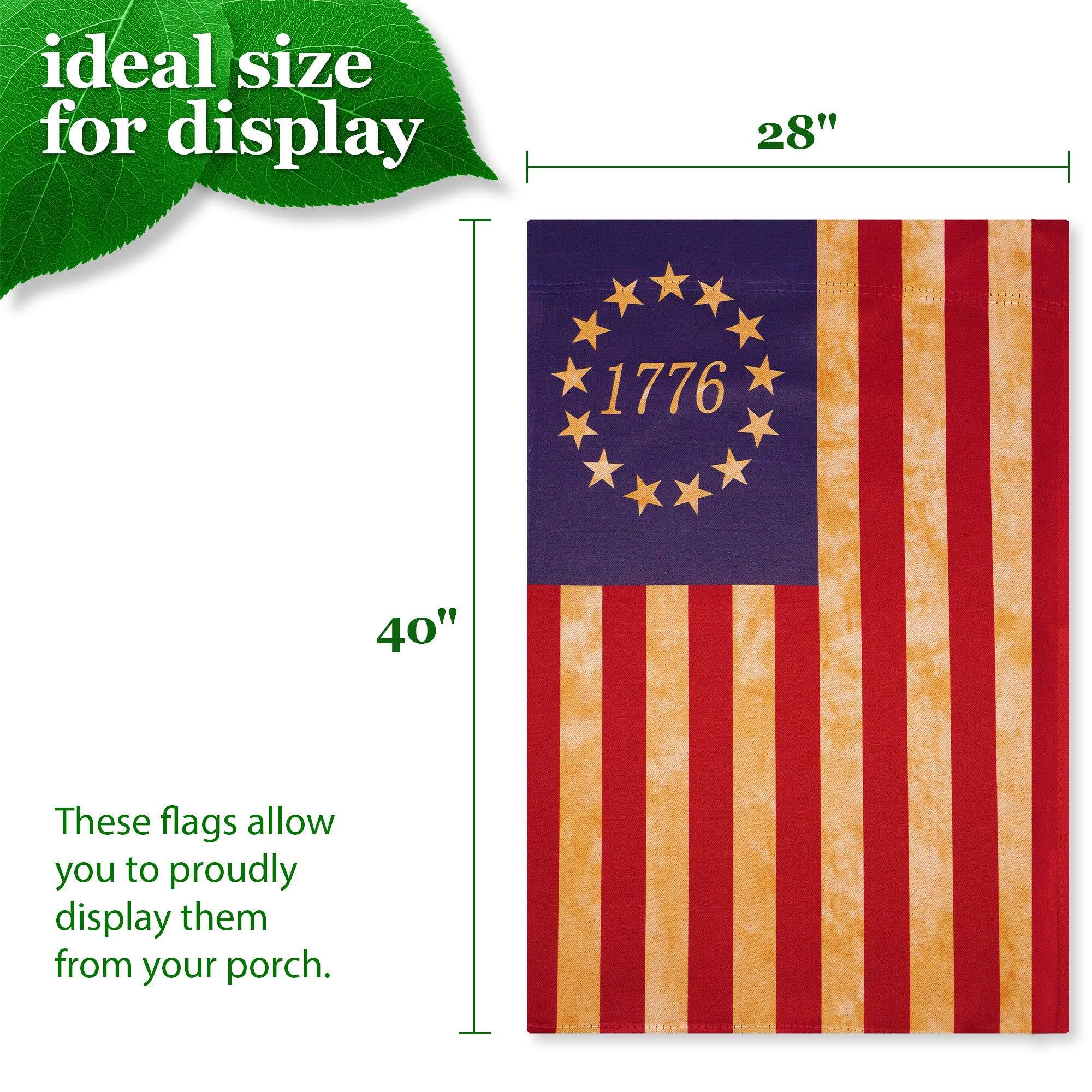ideal size for display 28" 1776 40" These flags allow you to proudly display them from your porch.