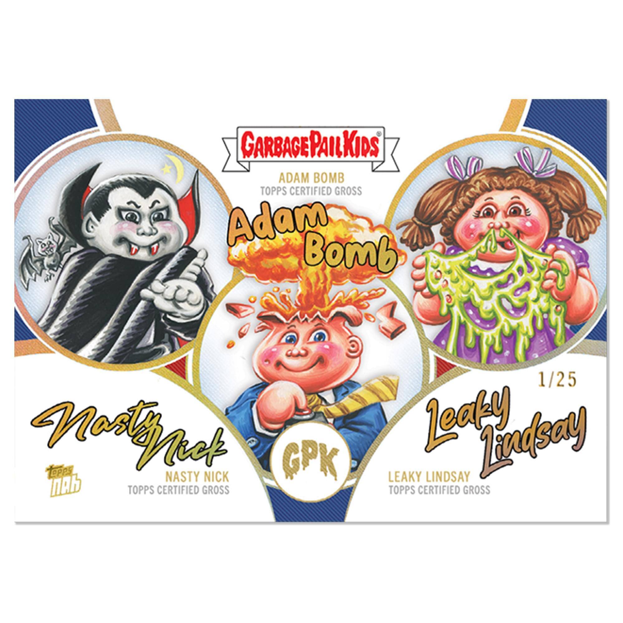 GARBAGE PAIL KIDS  
ADAM BOMB  
TOPPS CERTIFIED GROSS  
Adam Bomb  
NASTY NICK  
TOPPS CERTIFIED GROSS  
GPK 1/25  
Leaky Lindsay  
LEAKY LINDSAY  
TOPPS CERTIFIED GROSS