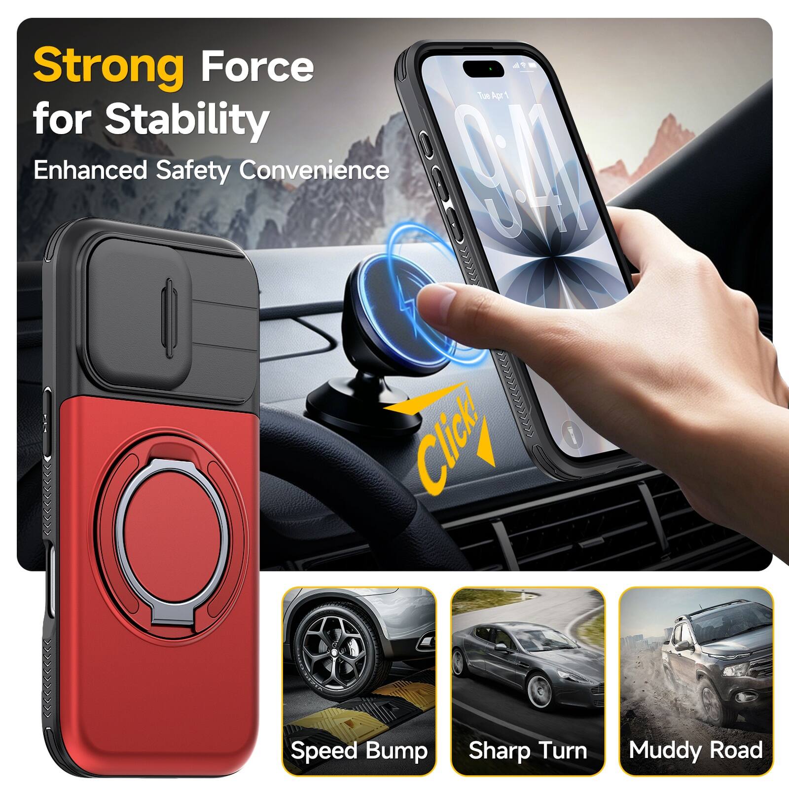 Strong Force for Stability  
Enhanced Safety Convenience  
Speed Bump  
Sharp Turn  
Muddy Road