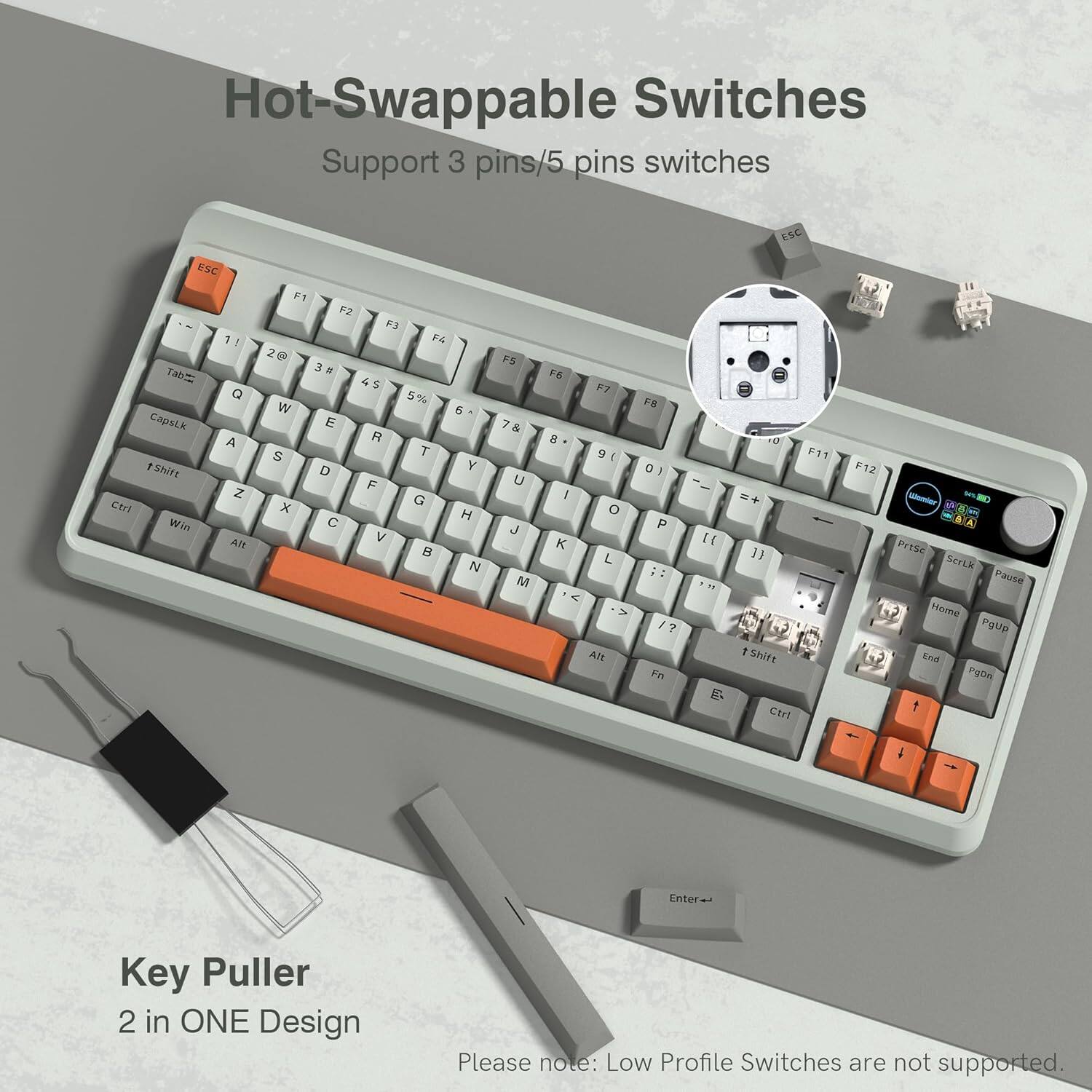 Hot-Swappable Switches Support 3 pins/5 pins switches

FSC esc F Tab a CapaLk A tShirt Z Ctri Win AM F1 F2 F3 F 2 2 3 3 K 4 $ 5% 5 w 6 E  S T D Y F G x H C V B N FS 7 & U J M F6 F7  g  I o K L < V AN F2  P ::  7 n " - E P1 + 11 1 Shift Ctrl F12 F - AIA Prise Serik Paute Home PoUp End Pgon   Enter Key Puller 2 in ONE Design

Please note: Low Profile Switches are not supported.