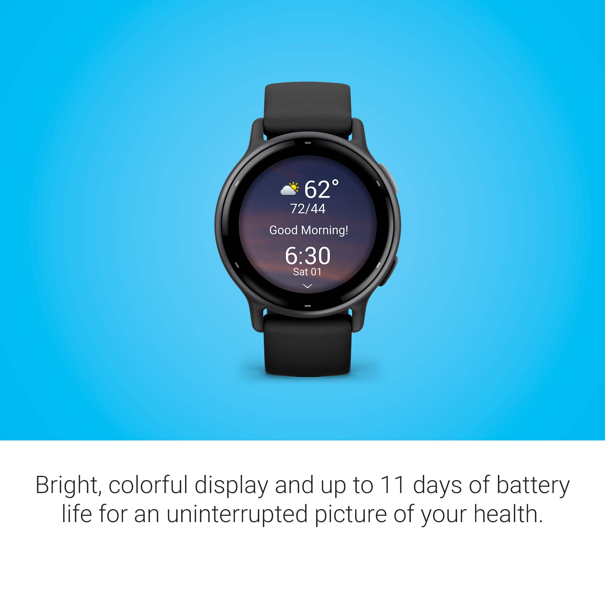 Bright, colorful display and up to 11 days of battery life for an uninterrupted picture of your health.