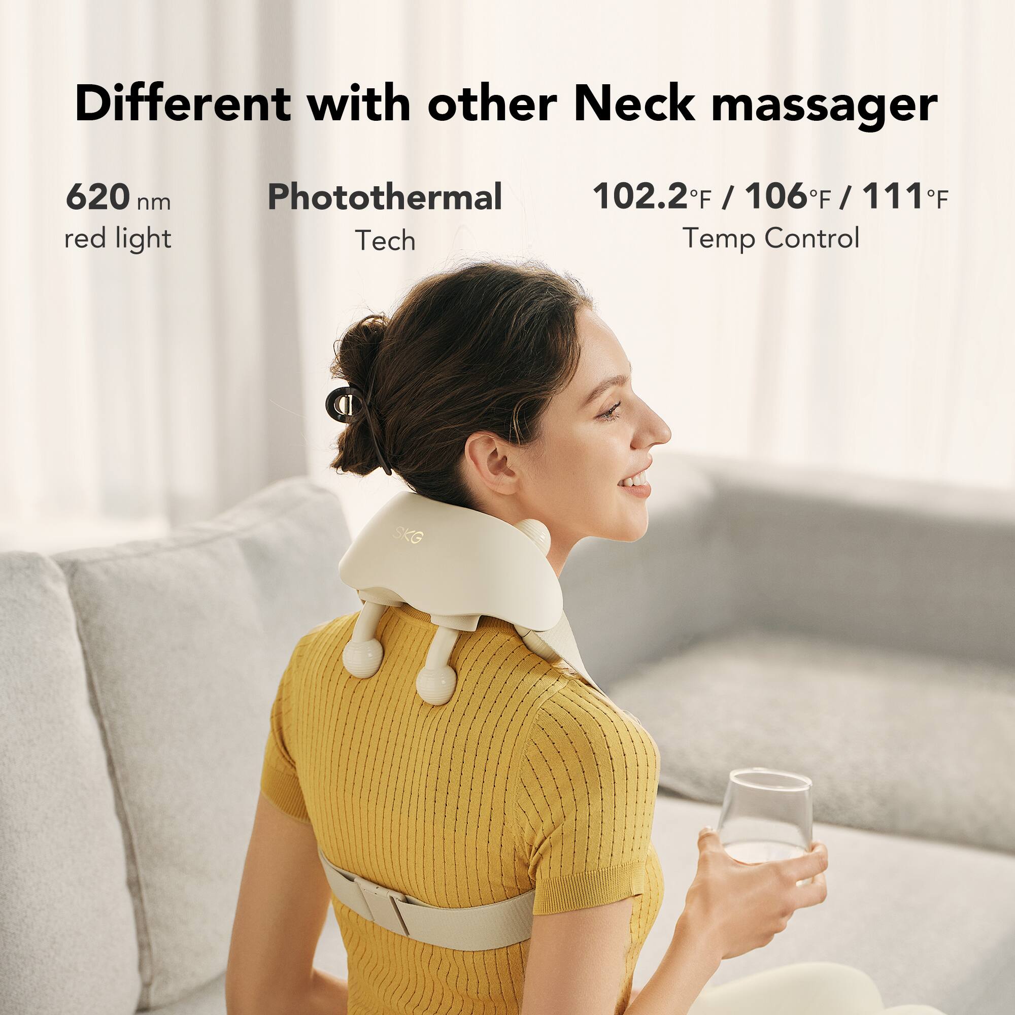 Different with other Neck massager

620 nm red light

Photothermal Tech

102.2°F / 106°F / 111°F

Temp Control