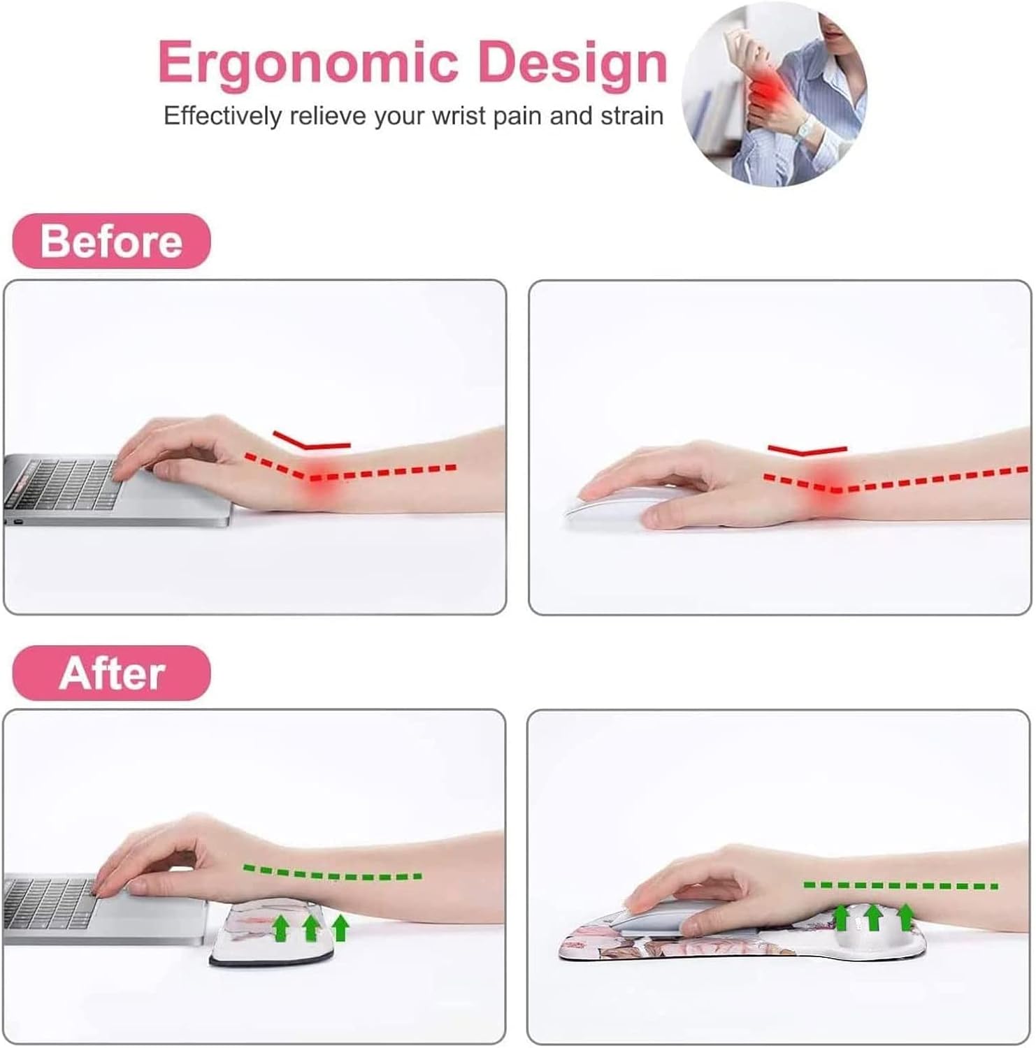 Ergonomic Design  
Effectively relieve your wrist pain and strain  

Before  
After
