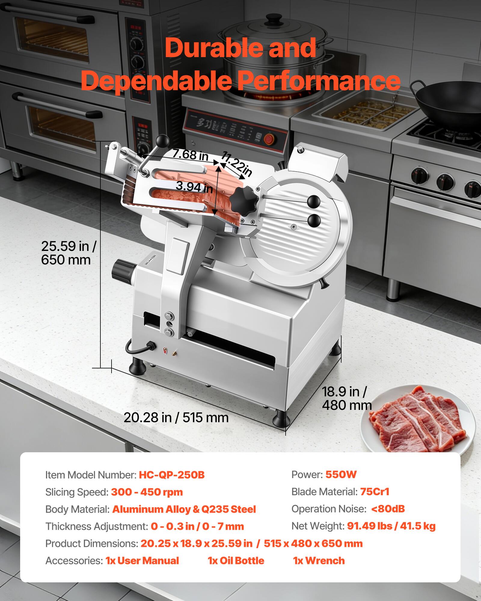 Durable and Dependable Performance

7.68 in / 11.22 in / 3.94 in
25.59 in / 650 mm
20.28 in / 515 mm
18.9 in / 480 mm

Item Model Number: HC-QP-250B
Power: 550W
Slicing Speed: 300-450 rpm
Blade Material: 75Cr1
Body Material: Aluminum Alloy & Q235 Steel
Operation Noise: <80dB
Thickness Adjustment: 0-0.3 in / 0-7 mm
Net Weight: 91.49 lbs / 41.5 kg
Product Dimensions: 20.25 x 18.9 x 25.59 in / 515 x 480 x 650 mm
Accessories: 1x User Manual, 1x Oil Bottle, 1x Wrench