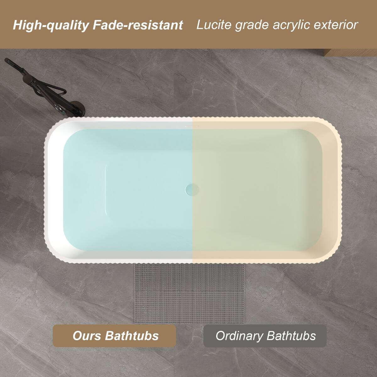 High-quality Fade-resistant Lucite grade acrylic exterior

Ours Bathtubs

Ordinary Bathtubs