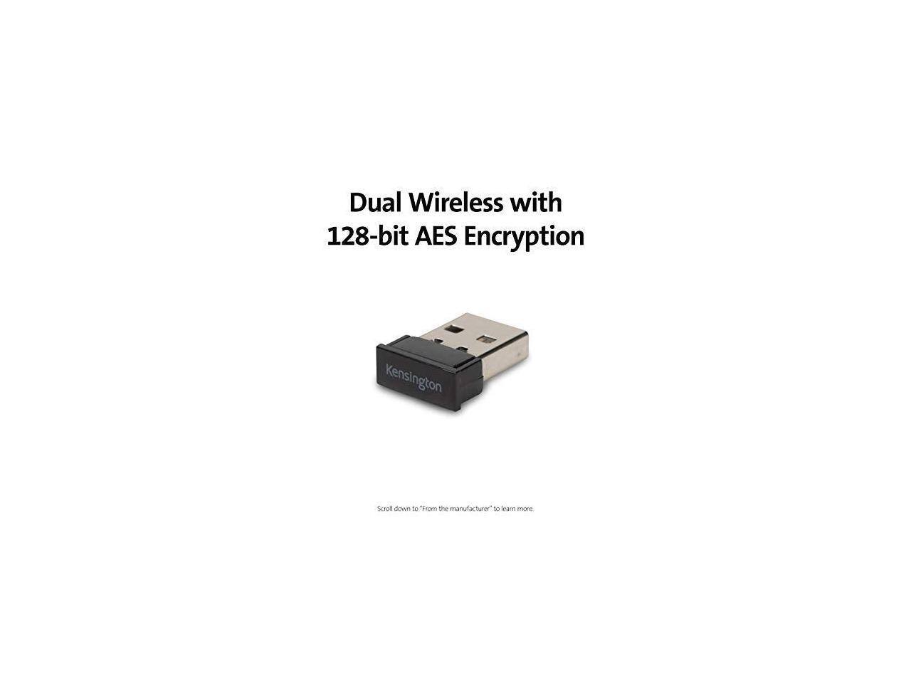 Dual Wireless with 128-bit AES Encryption

Kensington

Scroll down to "From the manufacturer" to learn more.