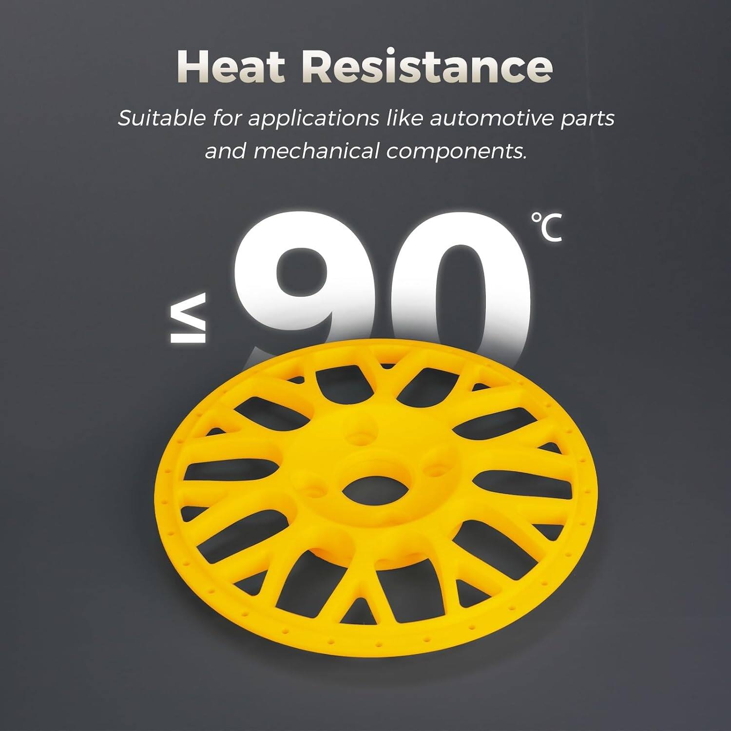 Heat Resistance  
Suitable for applications like automotive parts and mechanical components.  
C 90 VI