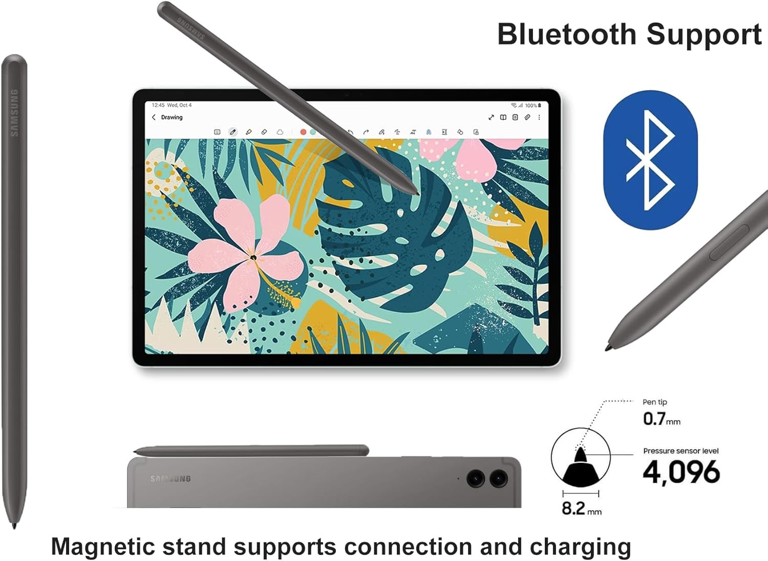 Sure, here is the corrected and grouped text from the image:

---

**SAMSUNG**

- **12:45 Wed Oct 4**
- **Drawing**

**Bluetooth Support**

**Magnetic stand supports connection and charging**

- **Pen tip:** 0.7 mm
- **Pressure sensor level:** 4,096
- **8.2 mm**

---