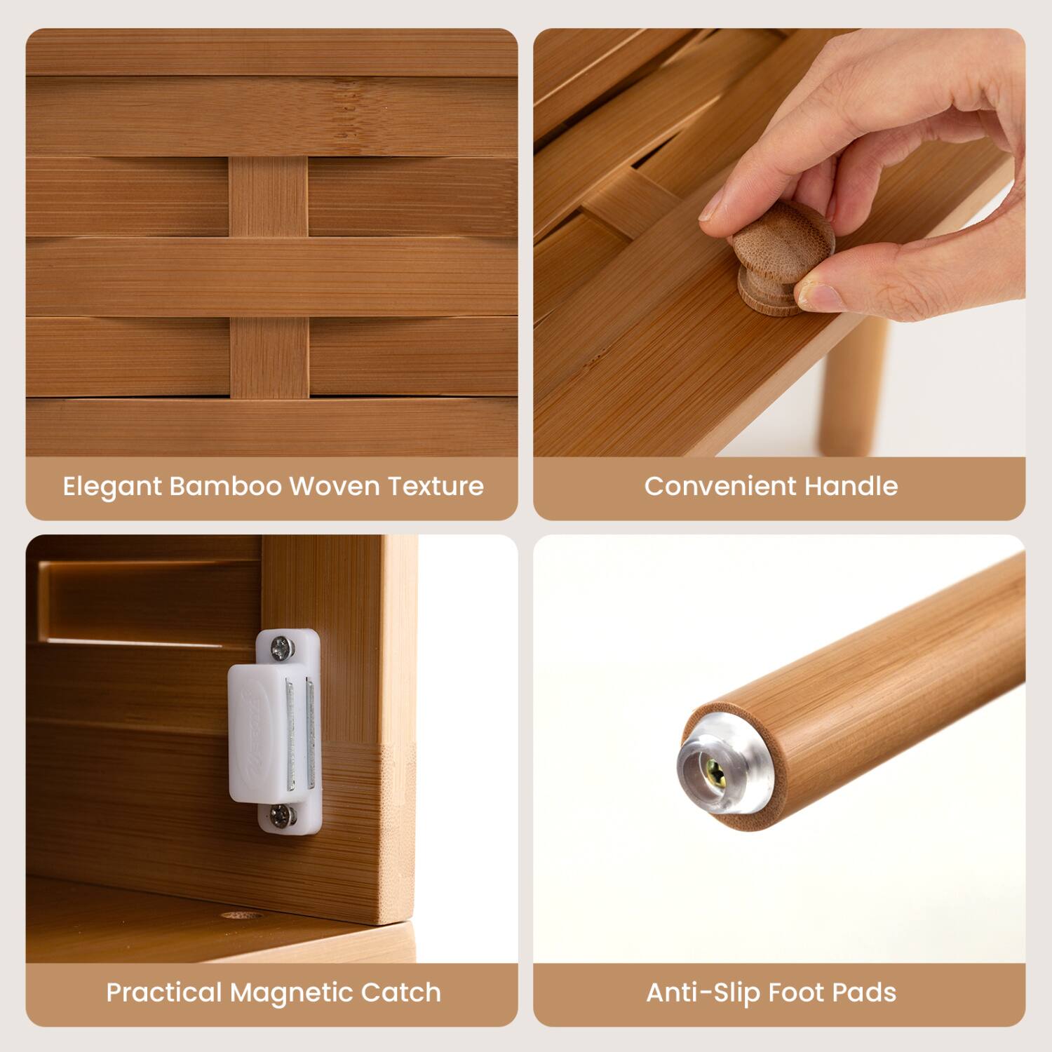 Elegant Bamboo Woven Texture  
Convenient Handle  
Practical Magnetic Catch  
Anti-Slip Foot Pads