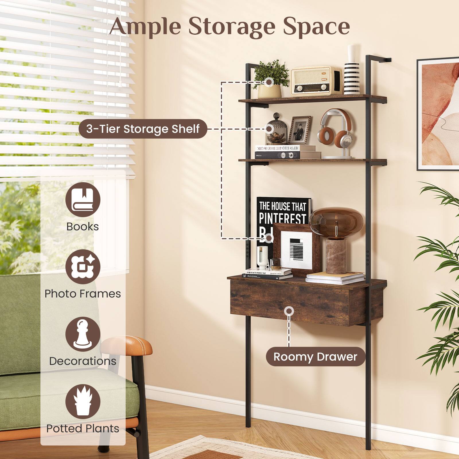 Ample Storage Space  
3-Tier Storage Shelf  
Books  
Photo Frames  
Decorations  
Roomy Drawer  
Potted Plants
