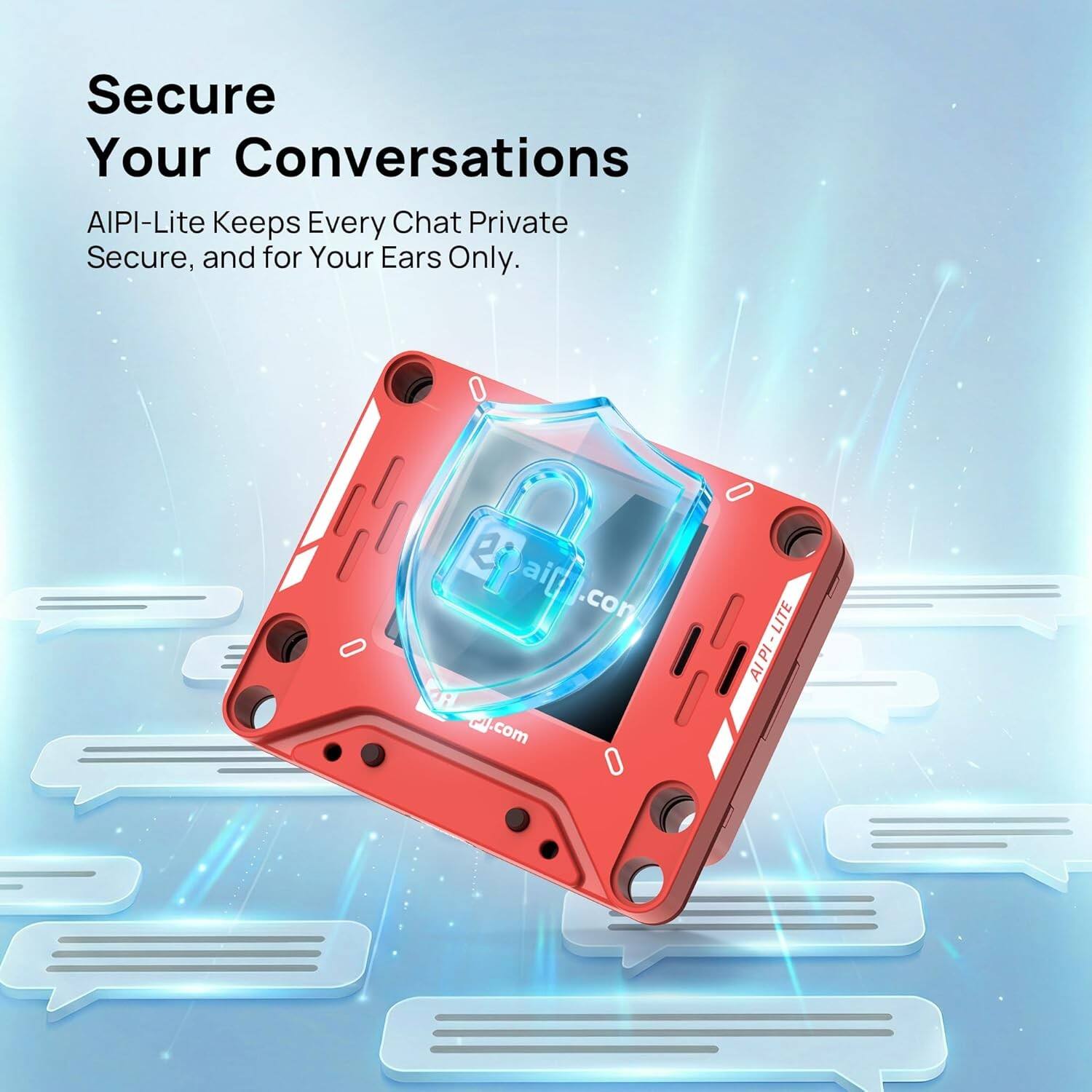 Secure Your Conversations  
AIPI-Lite Keeps Every Chat Private Secure, and for Your Ears Only.  
ai[ aifl.com .com com O LITE AIPI- LITE AIPI